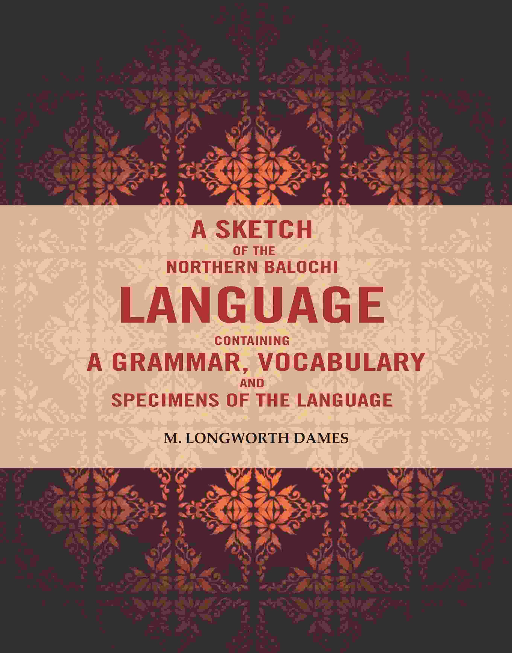 A Sketch of the Northern Balochi Language Containing a Grammar, Vocabulary: And Specimens of the Language - Gyan Books - Swadesiicart