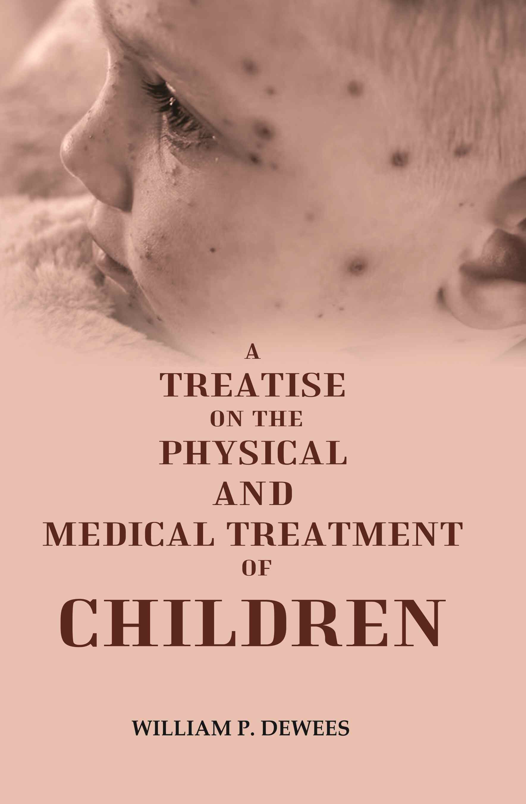 A Treatise on the Physical and Medical Treatment of Children - Gyan Books - Swadesiicart