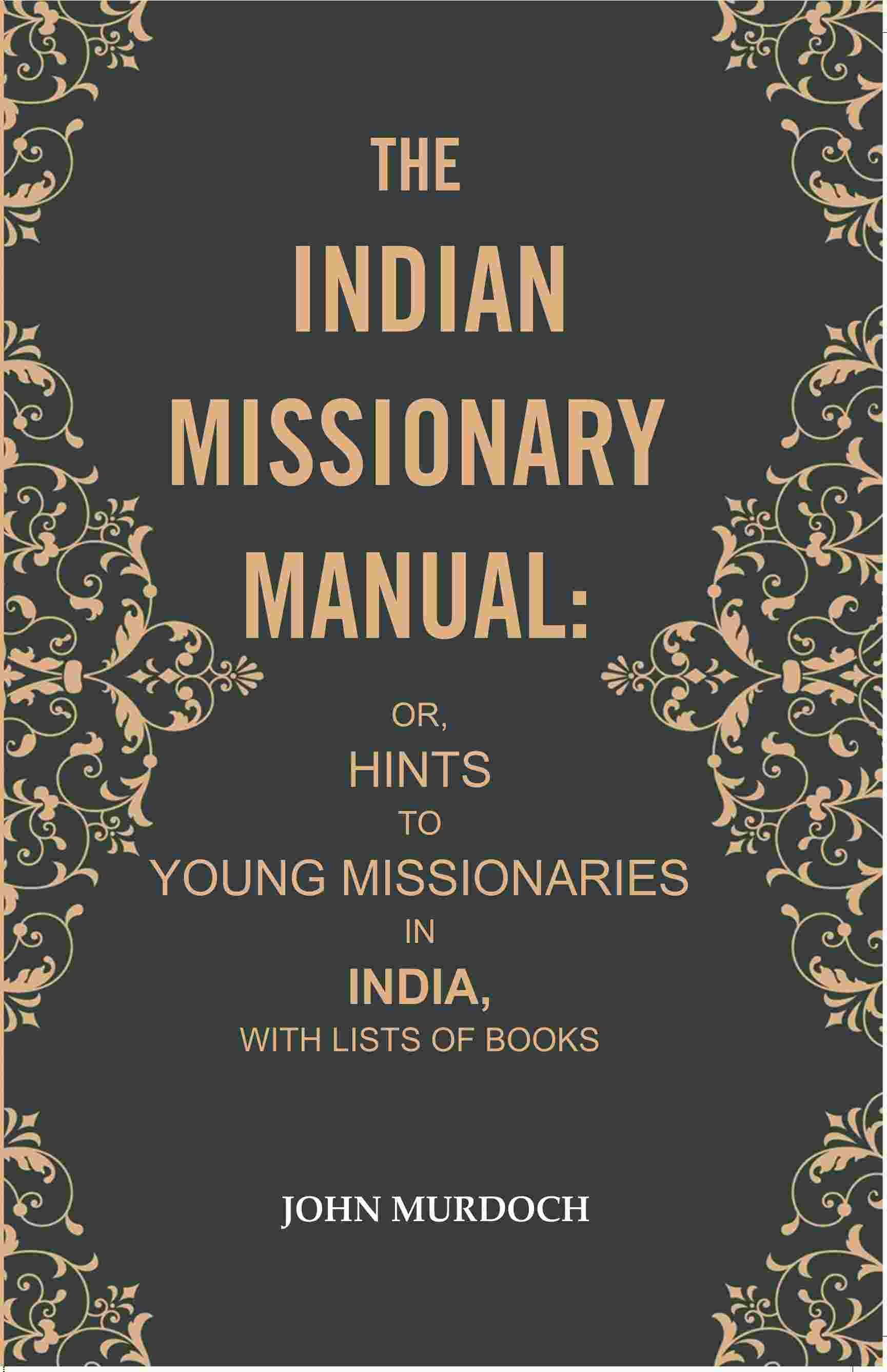 The Indian Missionary Manual: or, Hints to Young Missionaries in India, with Lists of Books - Gyan Books - Swadesiicart
