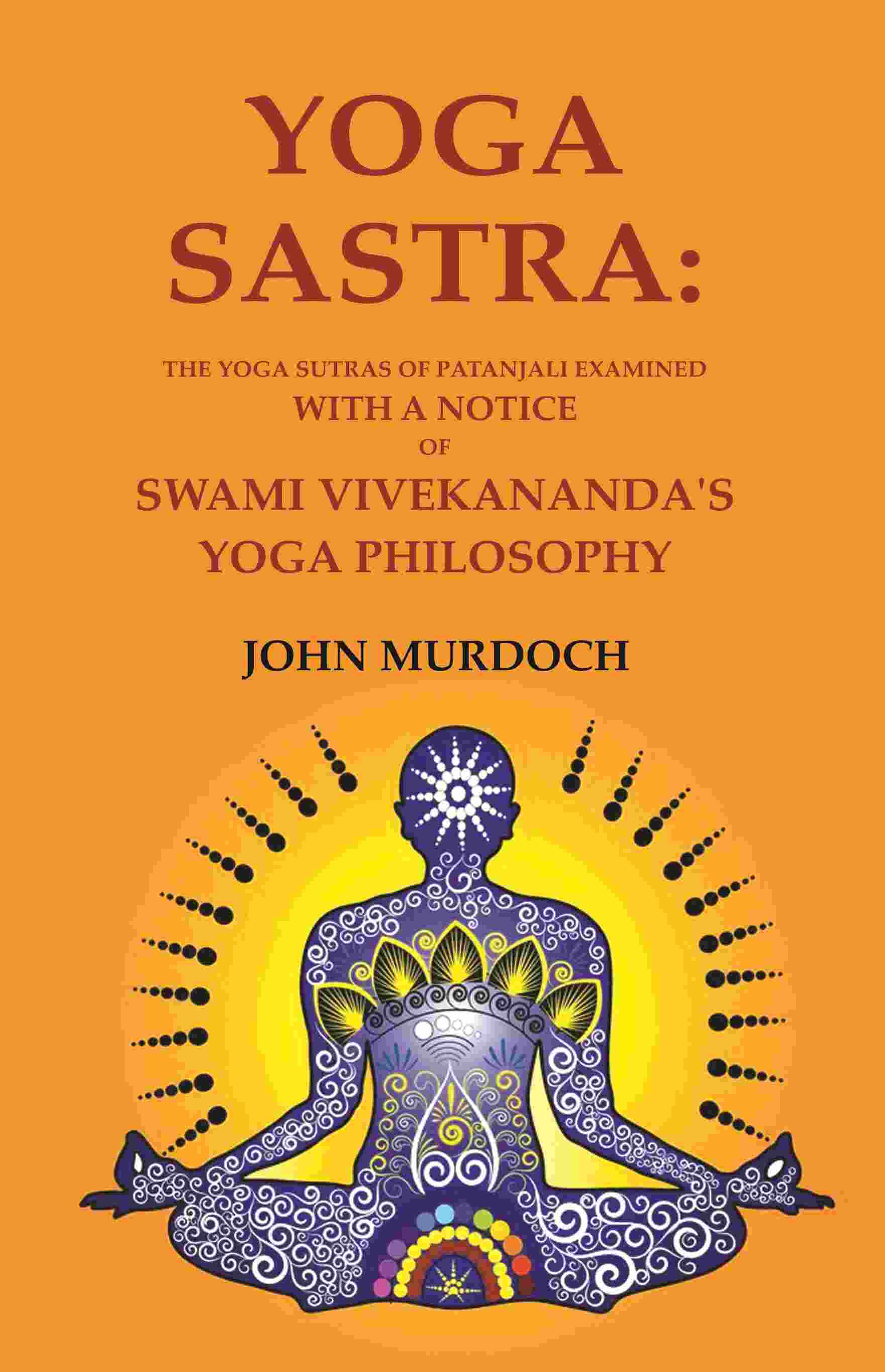 Yoga Sastra: The Yoga Sutras of Patanjali Examined with A notice of Swami Vivekananda's Yoga Philosophy - Gyan Books - Swadesiicart