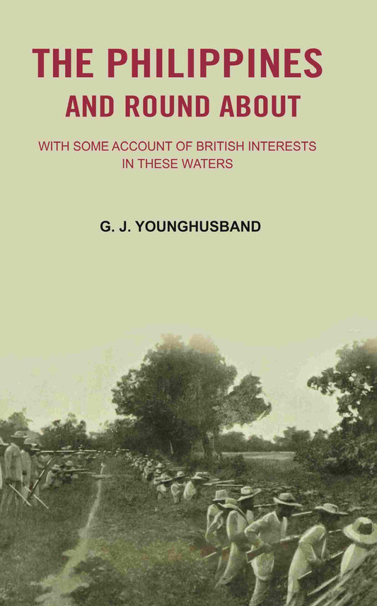 The Philippines and Round About: with Some Account of British Interests In these Waters - Gyan Books - Swadesiicart