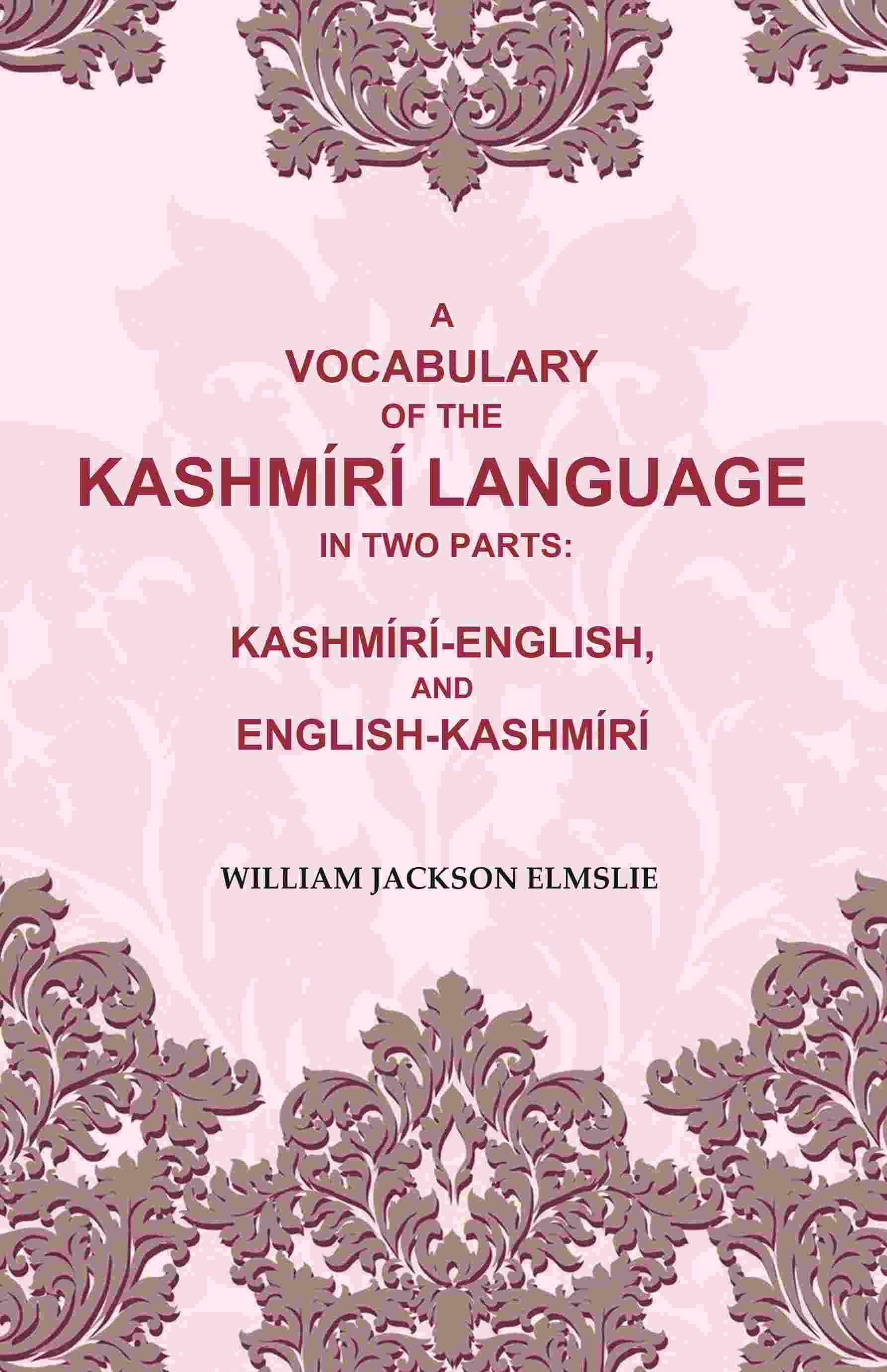 A Vocabulary of the Kashmírí Language in two Parts: Kashmírí-English, and English-Kashmírí - Gyan Books - Swadesiicart