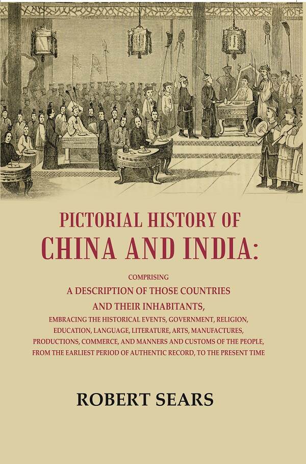 Pictorial History Of China And India: Comprising A Description Of Those Countries And Their Inhabitants, - Gyan Books - Swadesiicart