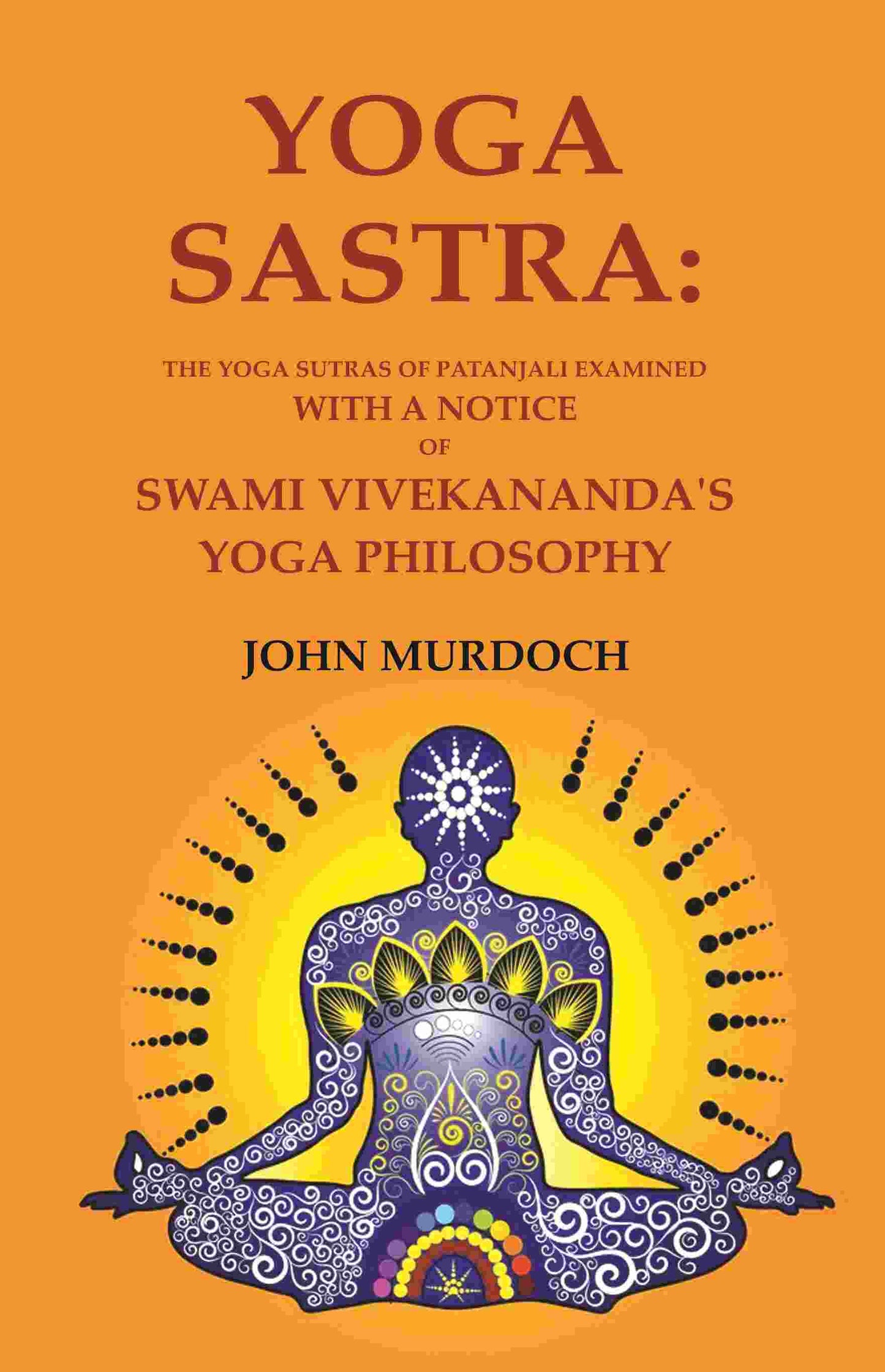 Yoga Sastra: The Yoga Sutras of Patanjali Examined with A notice of Swami Vivekananda's Yoga Philosophy - Gyan Books - Swadesiicart