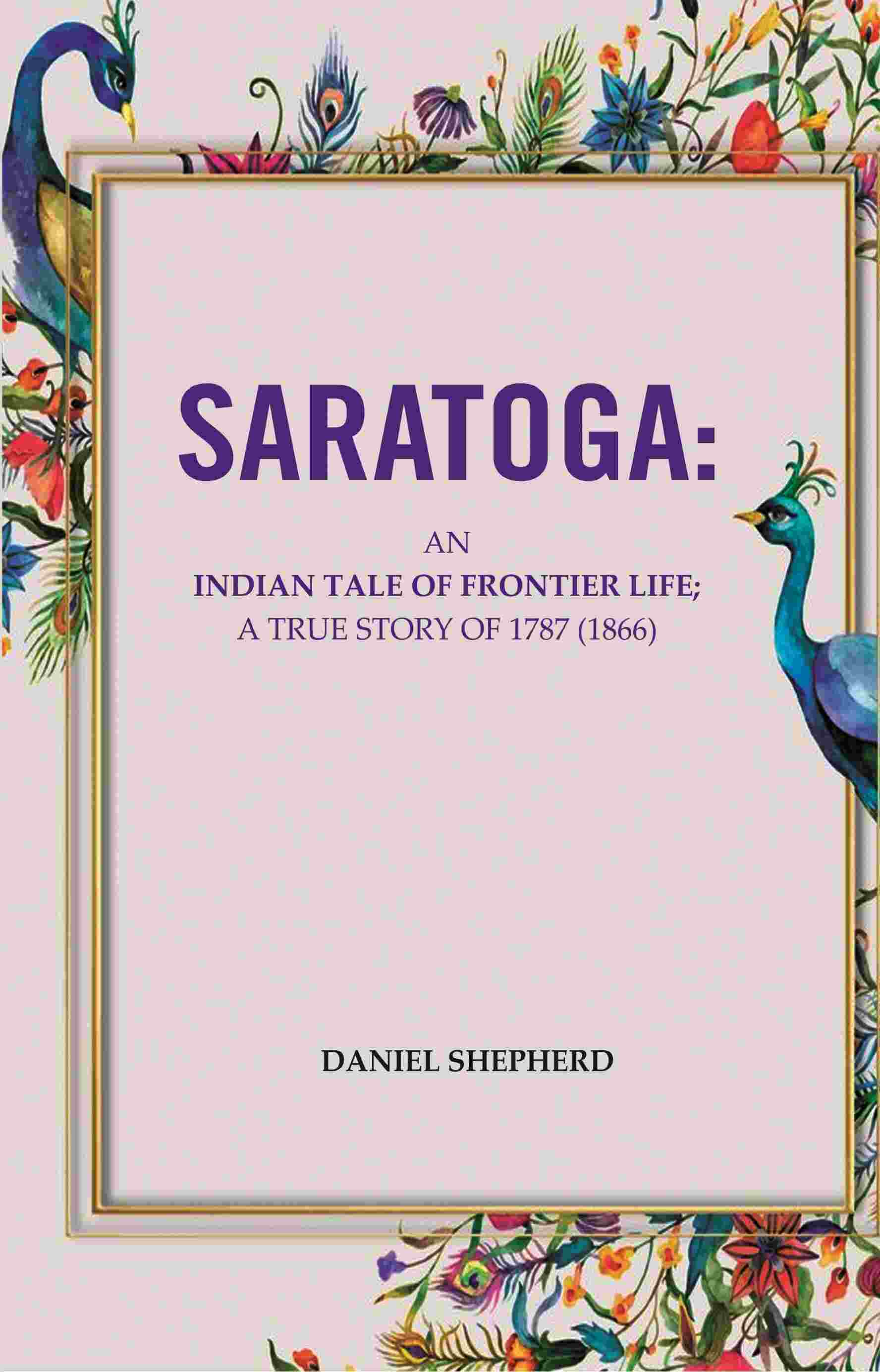 Saratoga: An Indian Tale Of Frontier Life; A True Story Of 1787 - Gyan Books - Swadesiicart