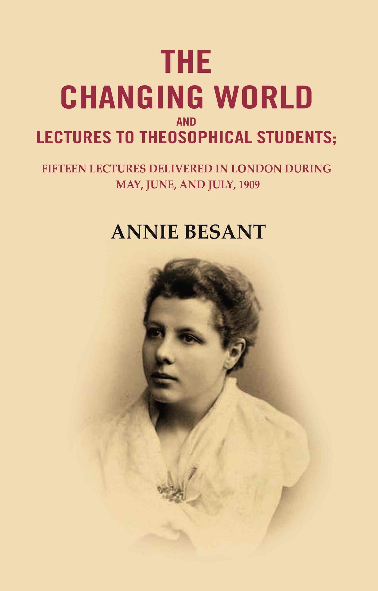 The changing world and lectures to theosophical students: Fifteen lectures delivered in London during May, June, and July, 1909 - Gyan Books - Swadesiicart