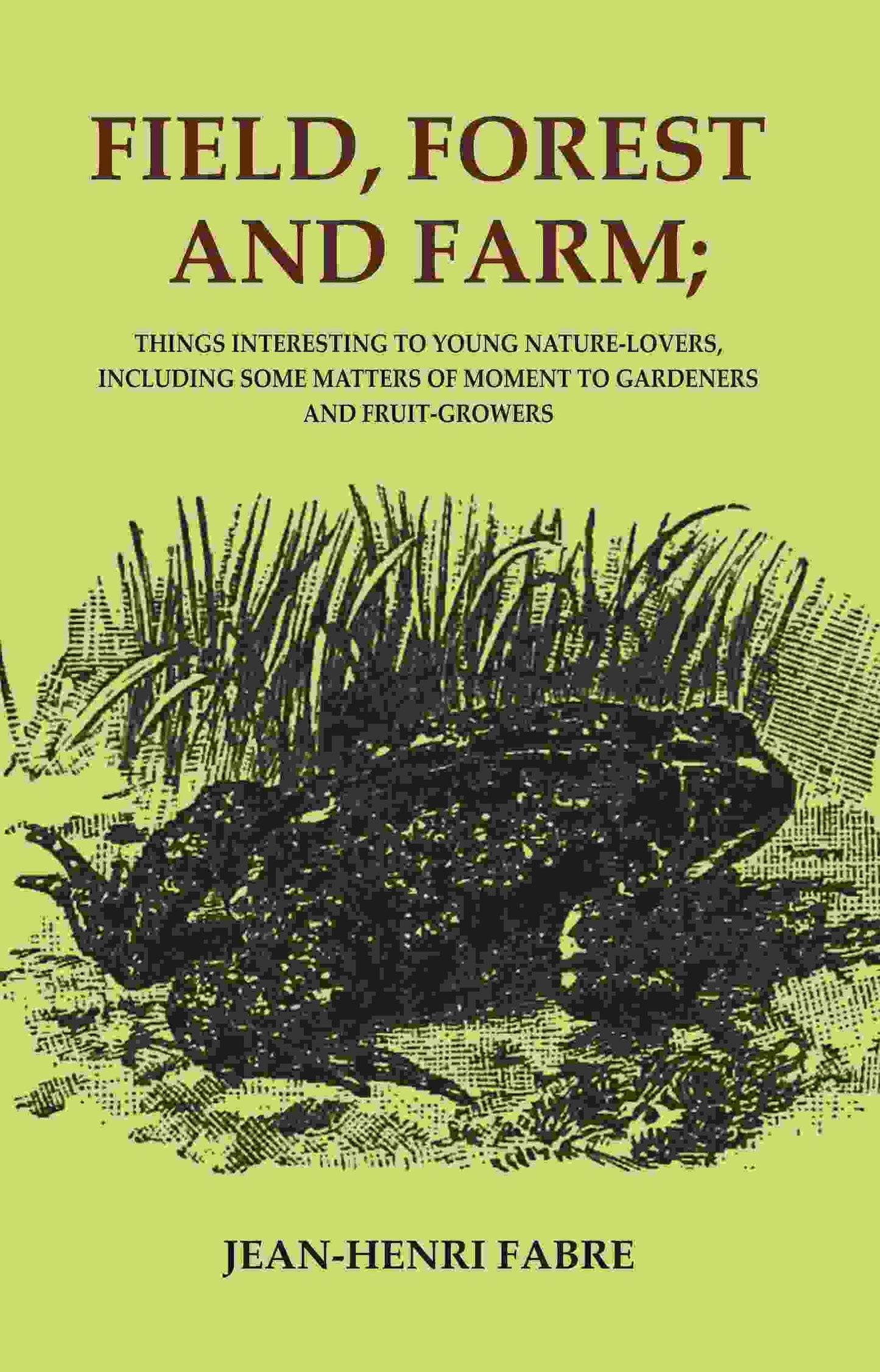 Field, Forest and Farm; Things Interesting to Young Nature-lovers, Including Some Matters of Moment to Gardeners and Fruit-Growers - Gyan Books - Swadesiicart
