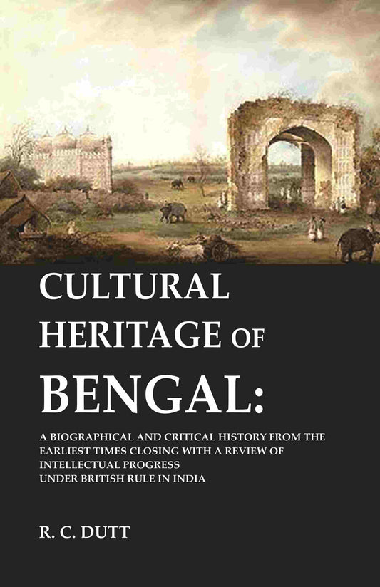 Cultural Heritage Of Bengal: A Biographical And Critical History From The Earliest Times Closing With A - Gyan Books - Swadesiicart