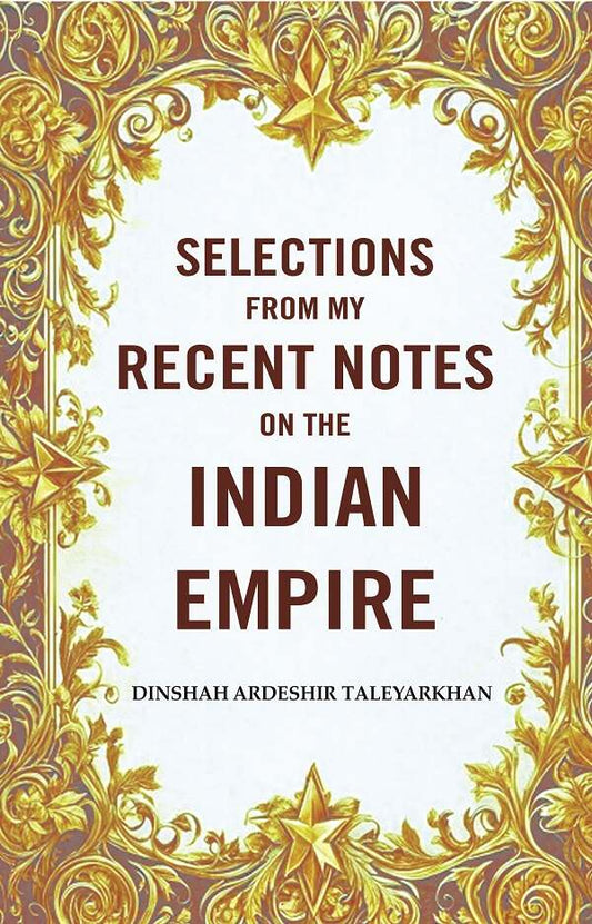 Selections from my Recent Notes on the Indian Empire - Gyan Books - Swadesiicart