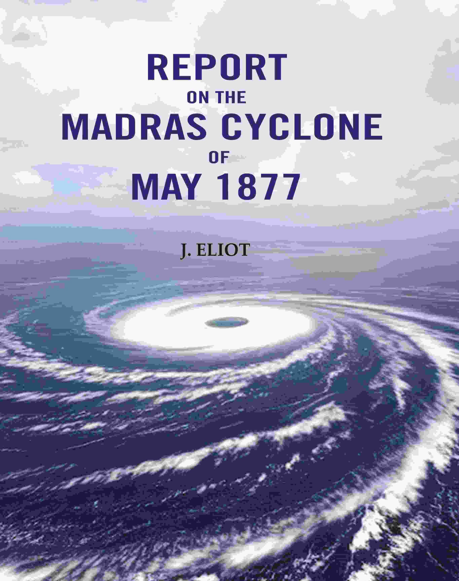 Report on the Madras Cyclone of May 1877 - Gyan Books - Swadesiicart