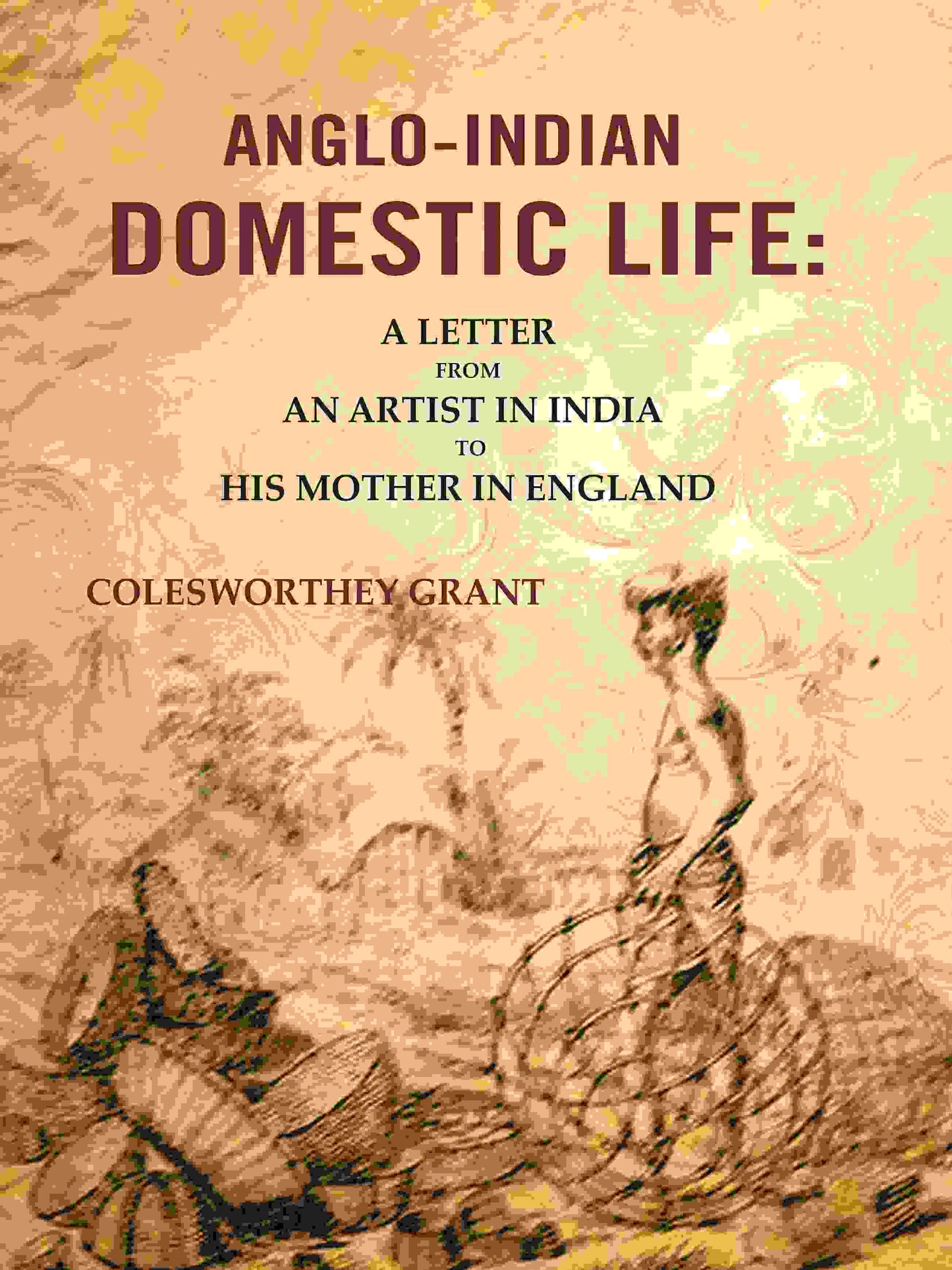 Anglo-indian Domestic Life: A Letter from an Artist in India to His Mother in England - Gyan Books - Swadesiicart