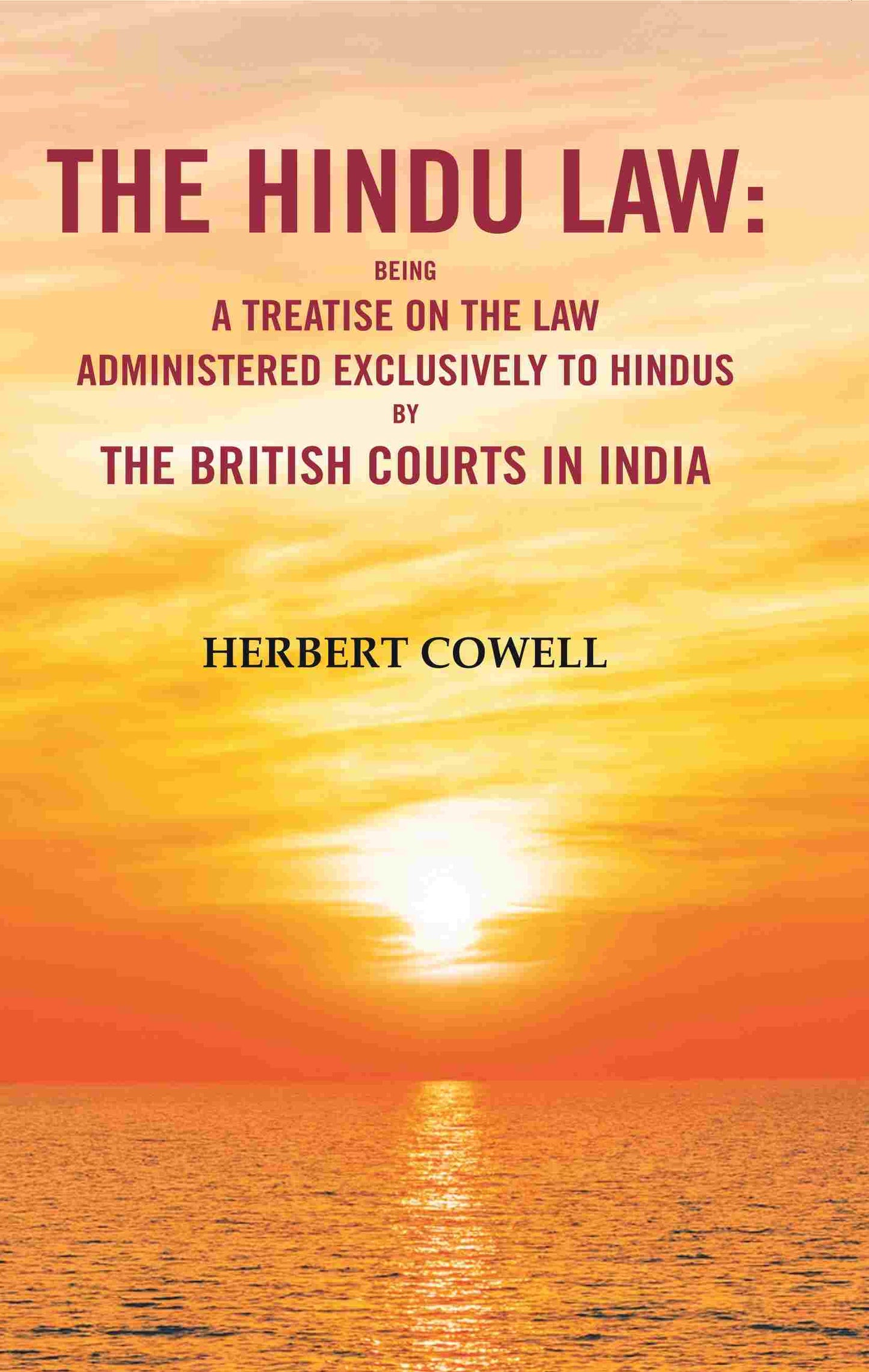 The Hindu Law: Being a Treatise on the Law Administered Exclusively to Hindus by the British Courts in India - Gyan Books - Swadesiicart