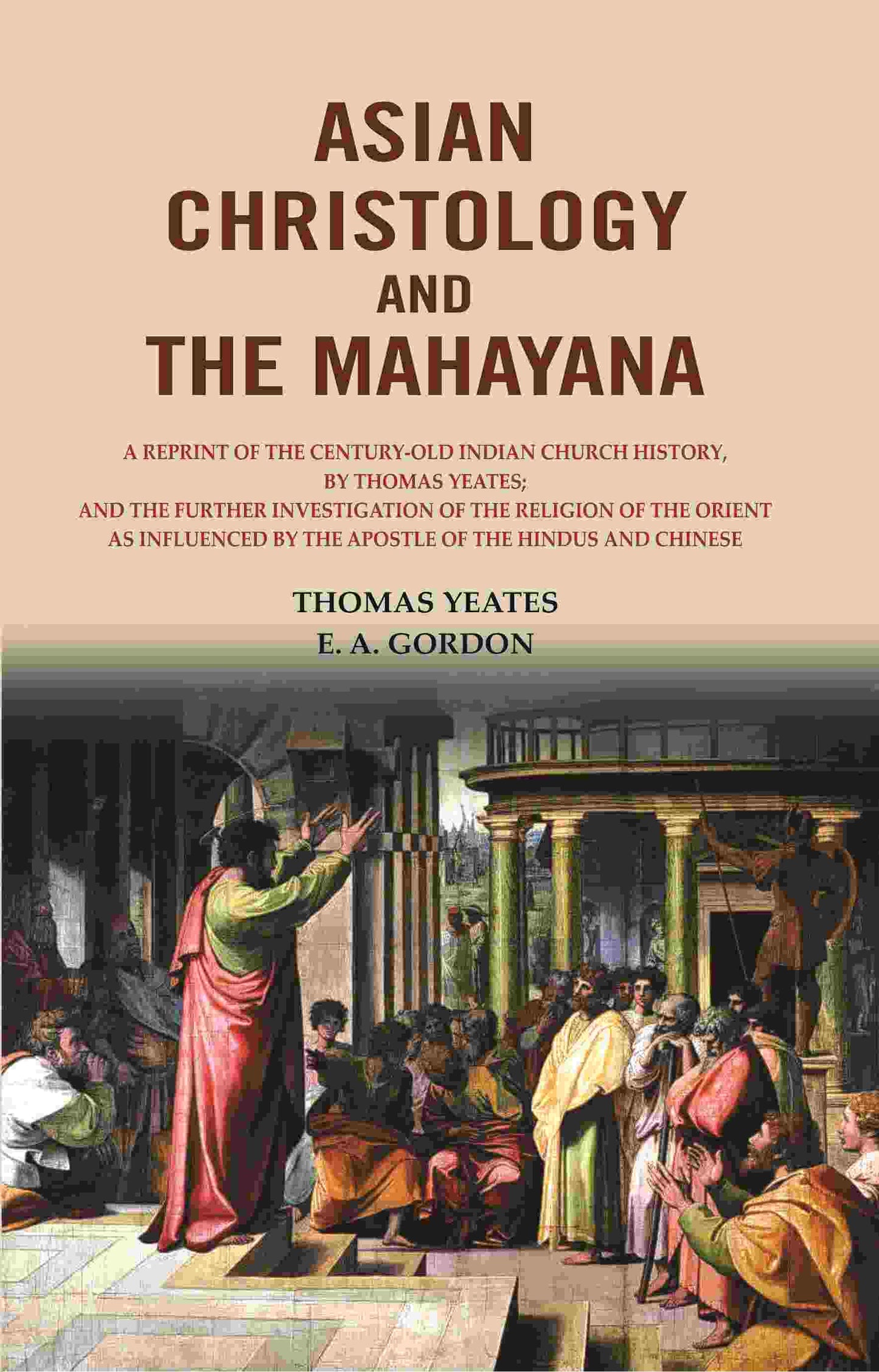 Asian Christology And The Mahayana: A Reprint Of The Century-Old Indian Church History, By Thomas Yeates; - Gyan Books - Swadesiicart