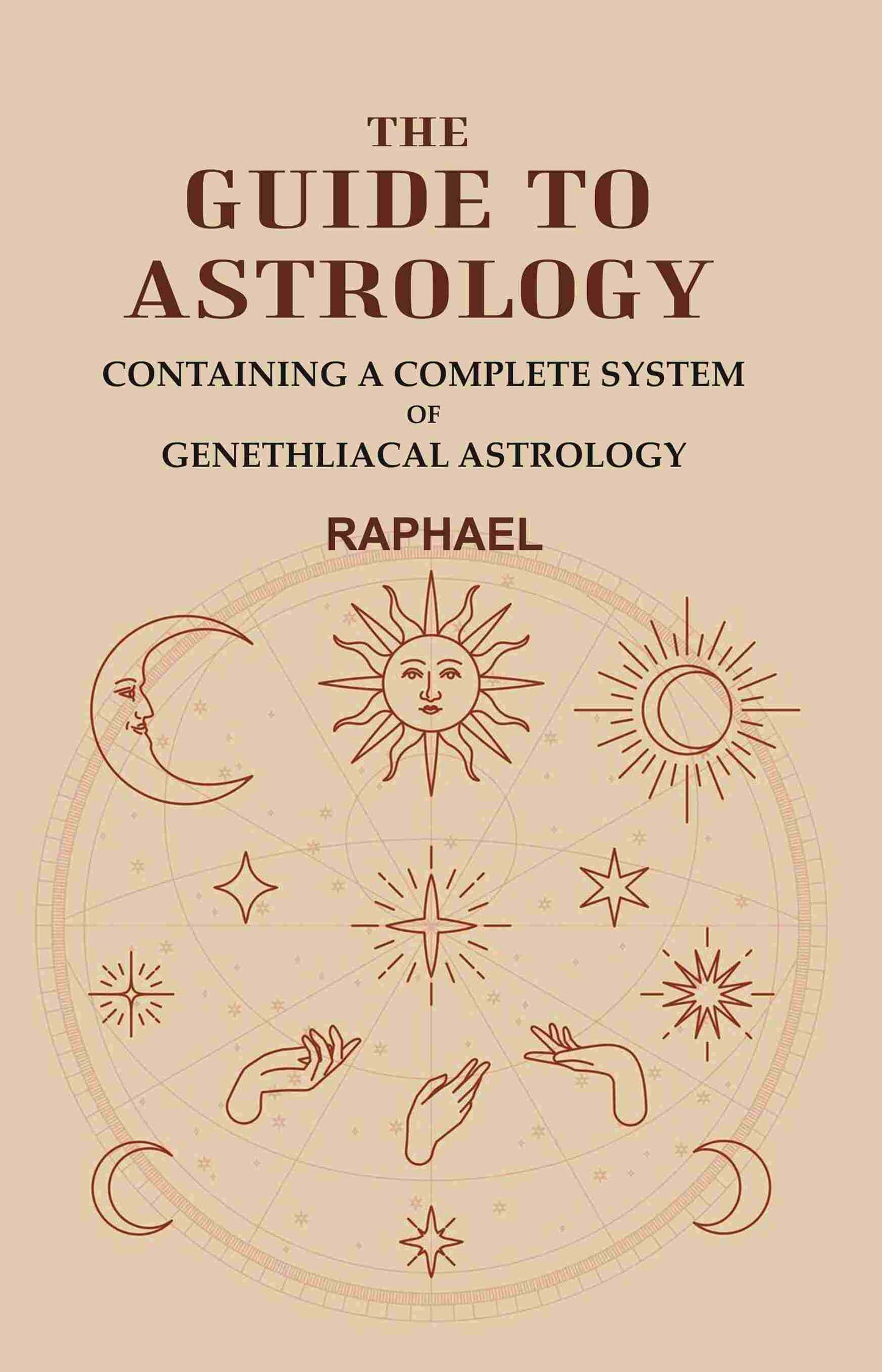 The Guide to Astrology: Containing a Complete System of Genethliacal Astrology - Gyan Books - Swadesiicart