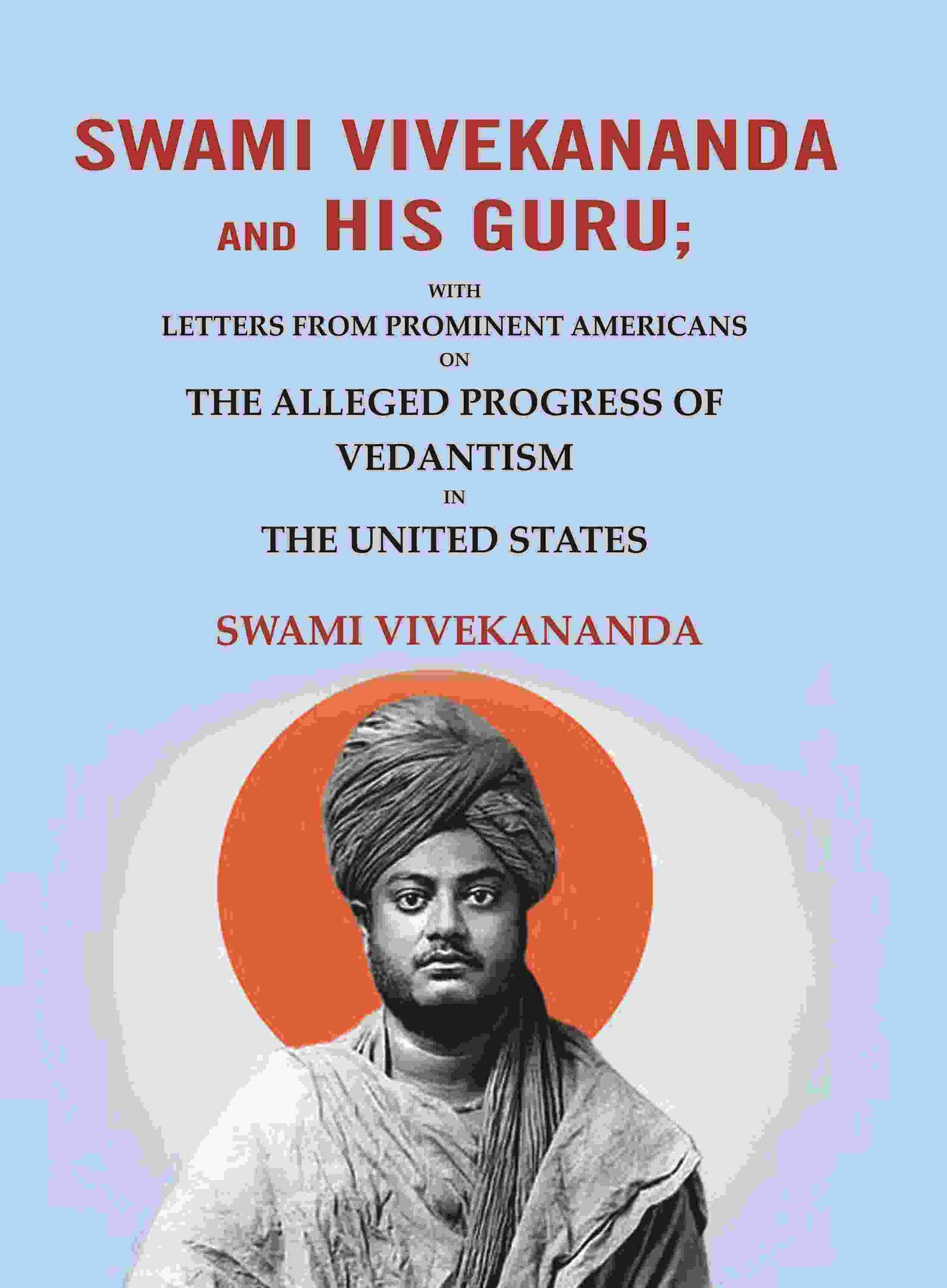 Swami Vivekananda and his Guru: With Letters from Prominent Americans on the Alleged Progress of Vedantism in the United States - Gyan Books - Swadesiicart