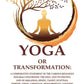Yoga Or Transformation: A Comparative Statement Of The Various Religious Dogmas Concerning The Soul And Its - Gyan Books - Swadesiicart