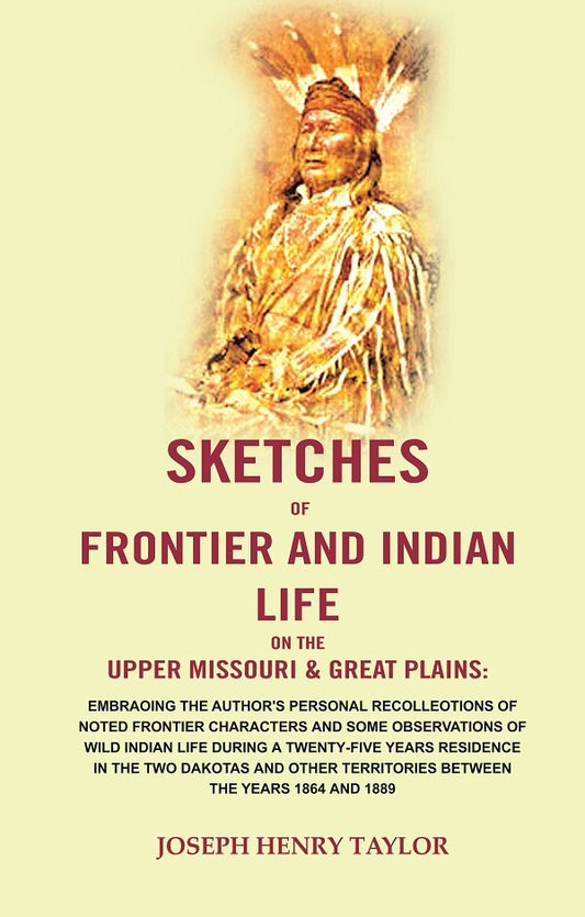 Sketches Of Frontier And Indian Life On The Upper Missouri & Great Plains: Embracing The Author'S 1864 1889 - Gyan Books - Swadesiicart