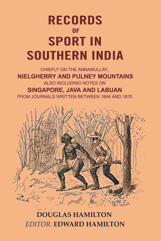 Records Of Sport In Southern India: Chiefly On The Annamullay, Nielgherry And Pulney Mountains 1844 1870 - Gyan Books - Swadesiicart