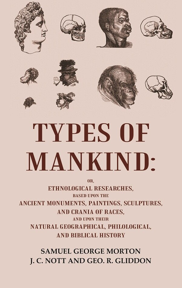 Types Of Mankind: Or, Ethnological Researches, Based Upon The Ancient Monuments, Paintings, Sculptures, And - Gyan Books - Swadesiicart