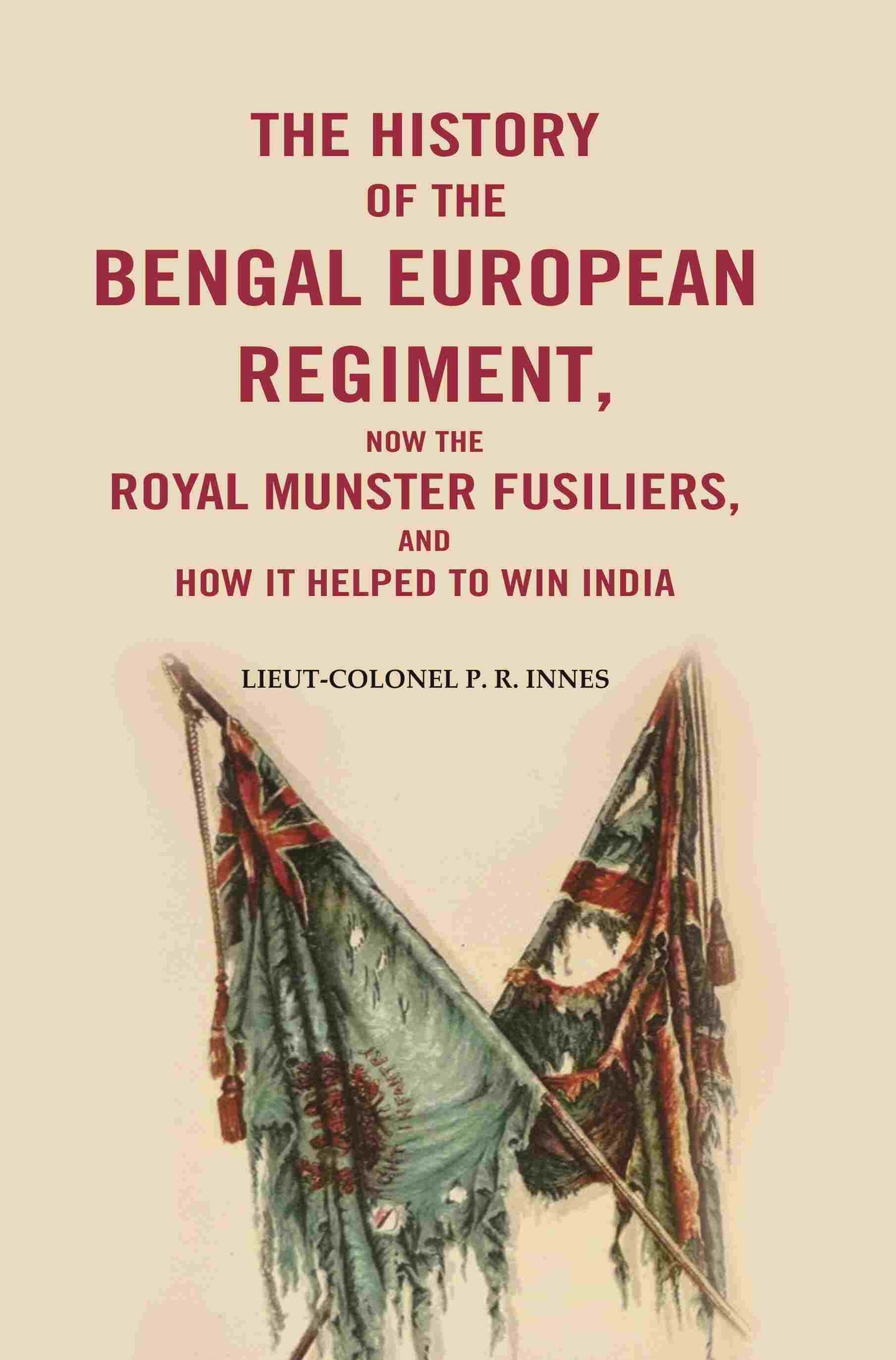 The History of the Bengal European Regiment: Now the Royal Munster Fusiliers, and how it Helped to Win India - Gyan Books - Swadesiicart
