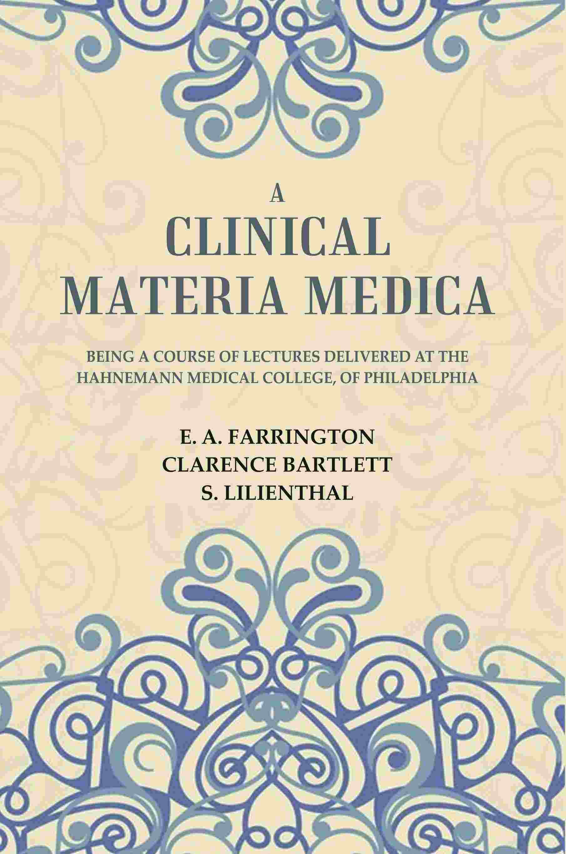 A Clinical Materia Medica: Being a Course of Lectures Delivered at the Hahnemann Medical College, of Philadelphia - Gyan Books - Swadesiicart