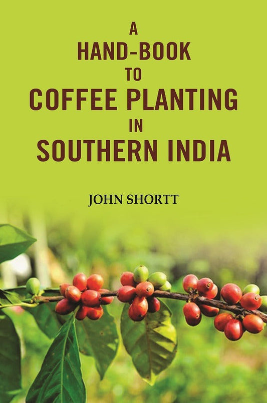 A hand -book to coffee planting in Southern India - Gyan Books - Swadesiicart