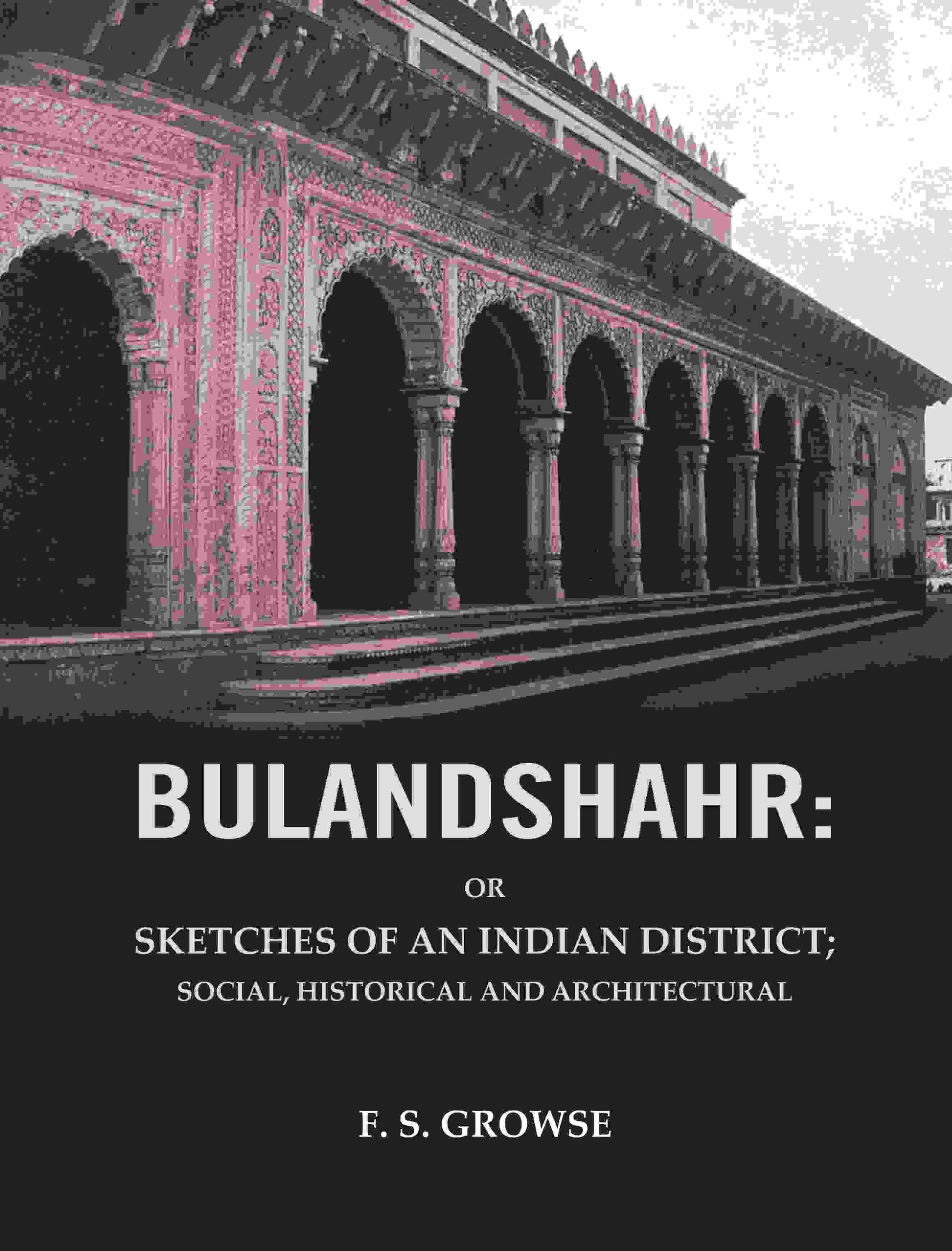 Bulandshahr: Or Sketches of an Indian District; Social, Historical and Architectural - Gyan Books - Swadesiicart