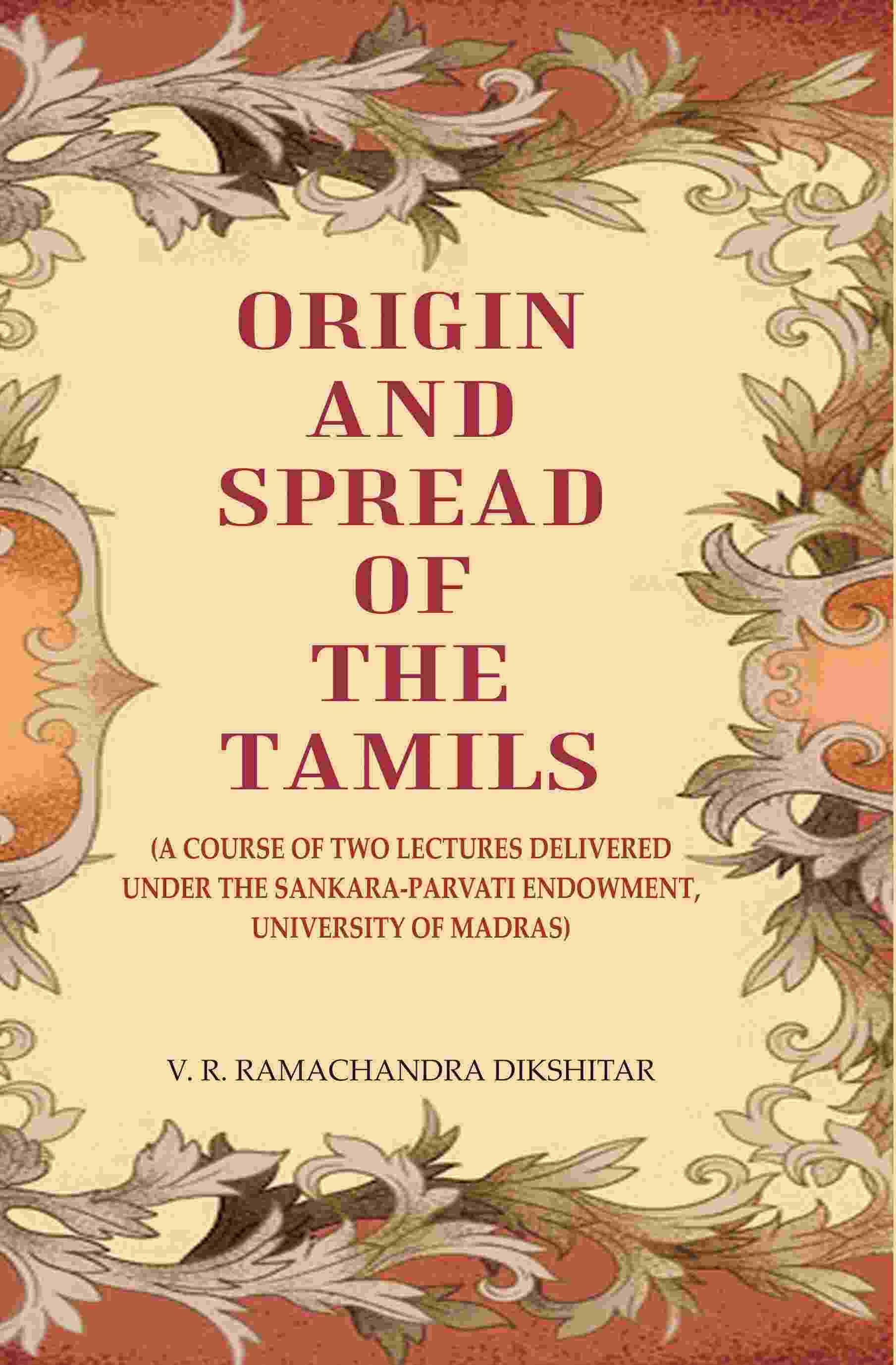 Origin and Spread of the Tamils: (A Course of Two Lectures Delivered Under the Sankara-Parvati Endowment, University of Madras) - Gyan Books - Swadesiicart