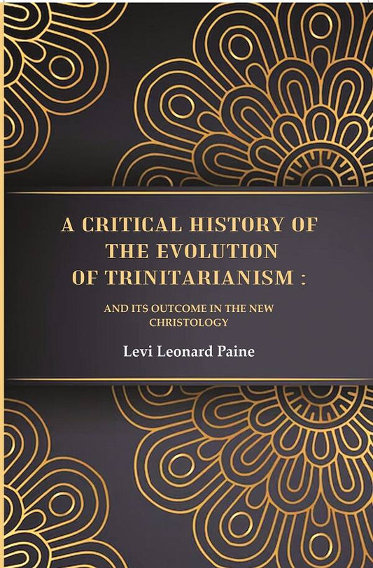 A Critical History of the Evolution of Trinitarianism: And its Outcome in the new Christology - Gyan Books - Swadesiicart