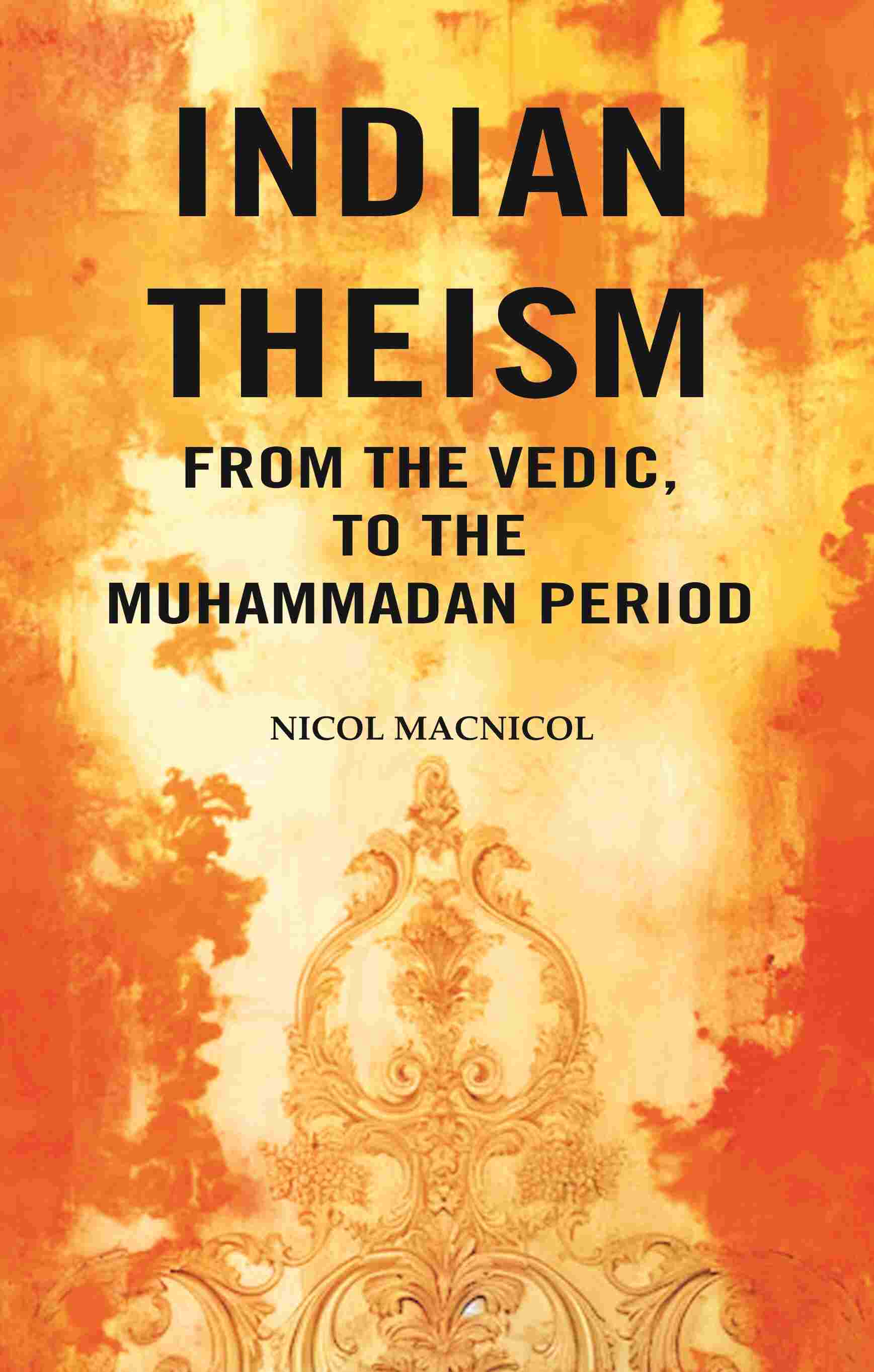 Indian Theism from the Vedic, to the Muhammadan Period - Gyan Books - Swadesiicart