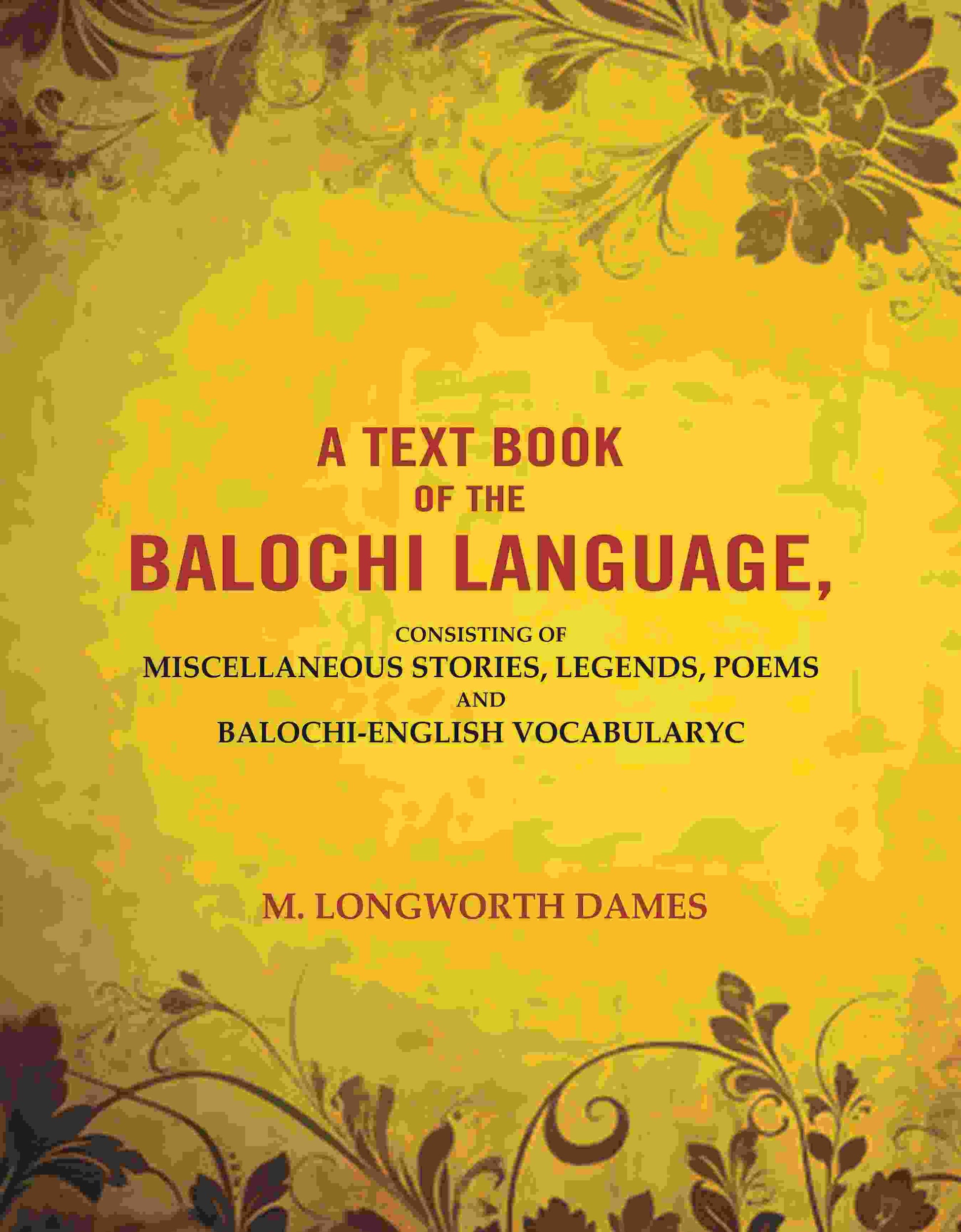 A Text Book of the Balochi Language,: Consisting of Miscellaneous Stories, Legends, Poems and Balochi-English Vocabularyc - Gyan Books - Swadesiicart