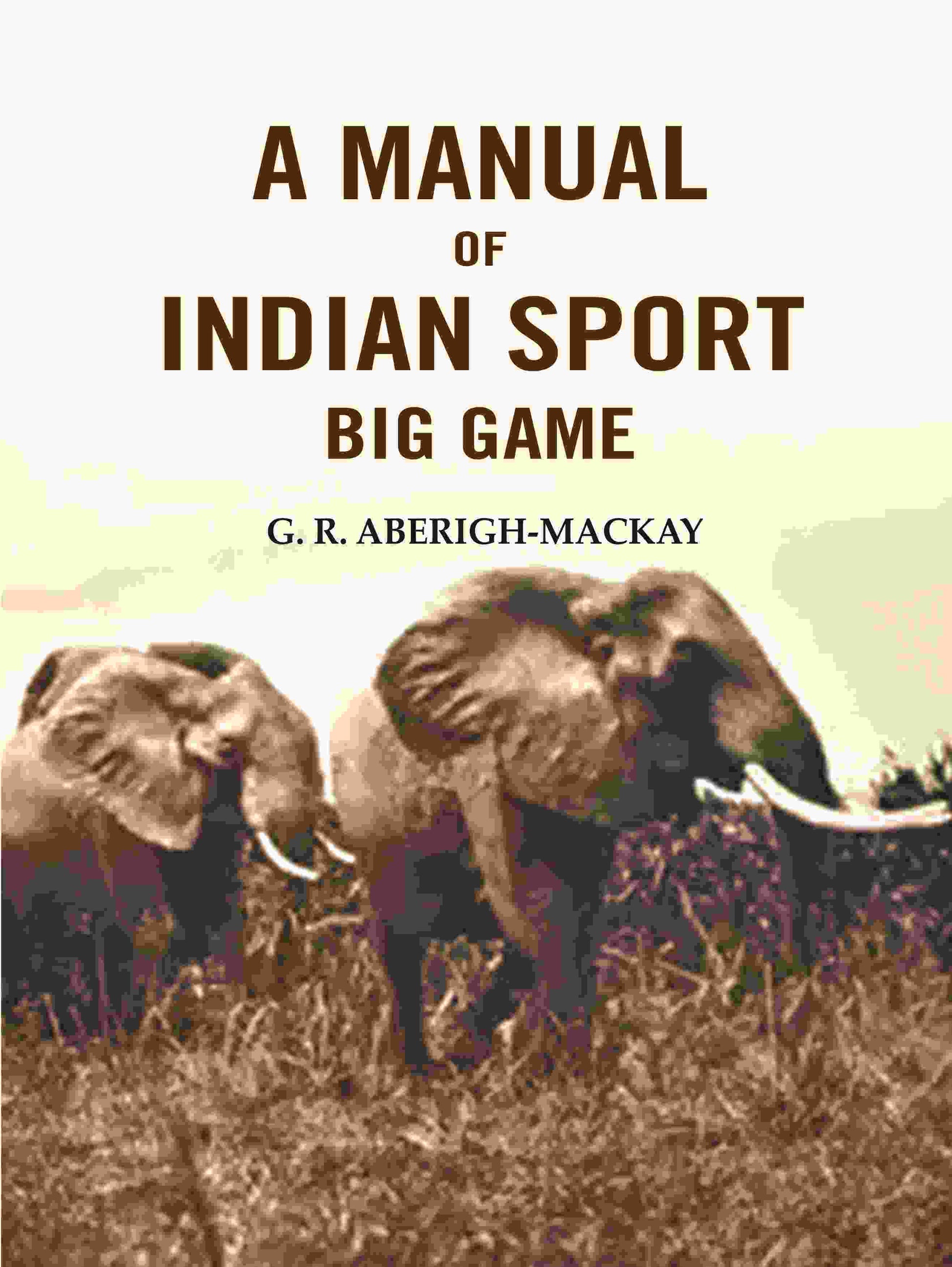 A manual of Indian sport Big Game - Gyan Books - Swadesiicart