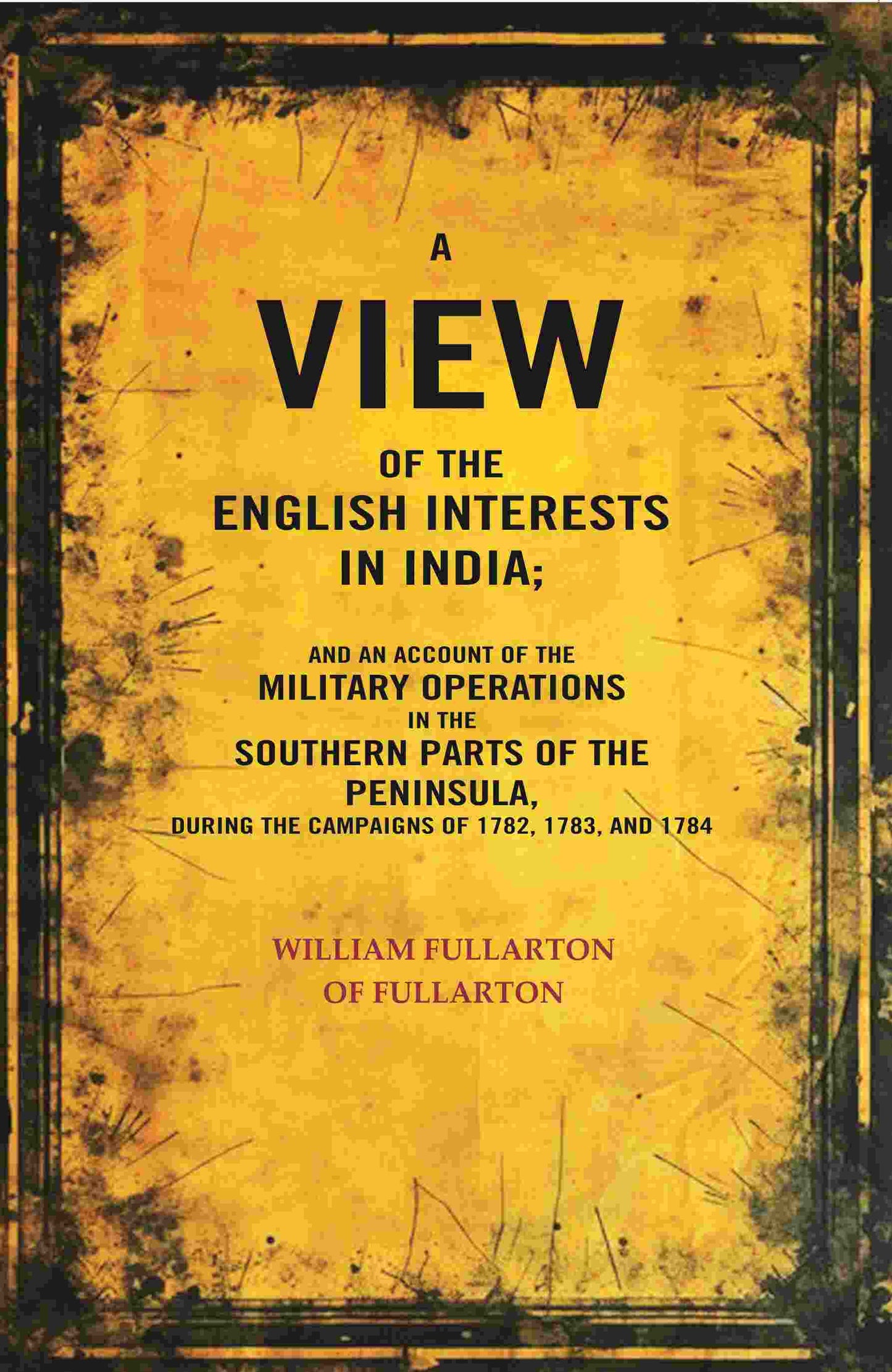 A View Of The English Interests In India: And An Account Of The Military Operations In The Southern Parts - Gyan Books - Swadesiicart