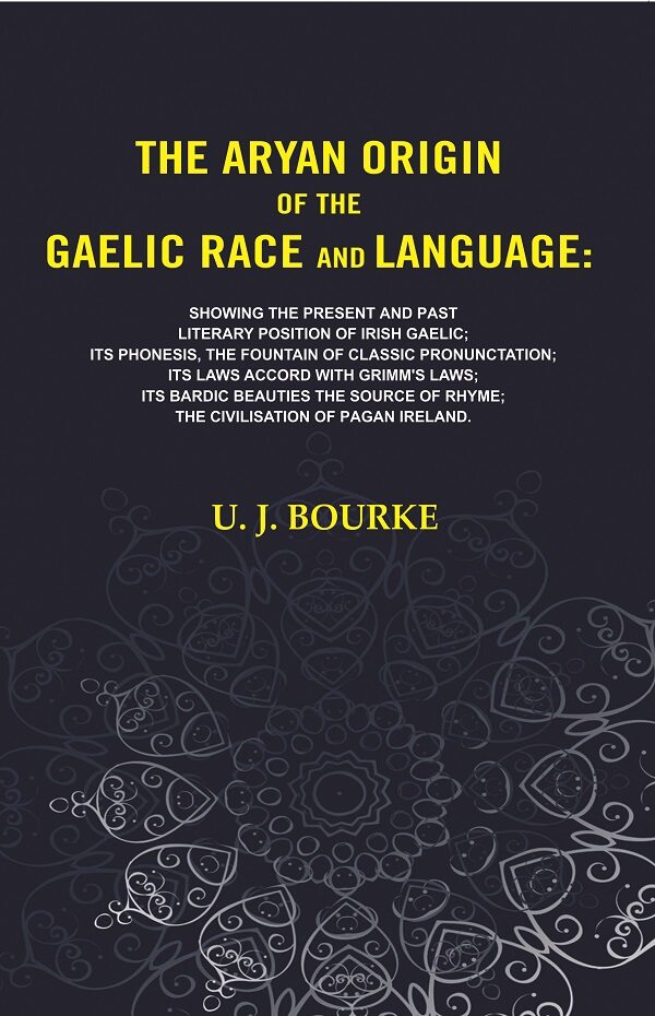 The Aryan Origin Of The Gaelic Race And Language: Showing The Present And Past Literary Position Of Irish - Gyan Books - Swadesiicart