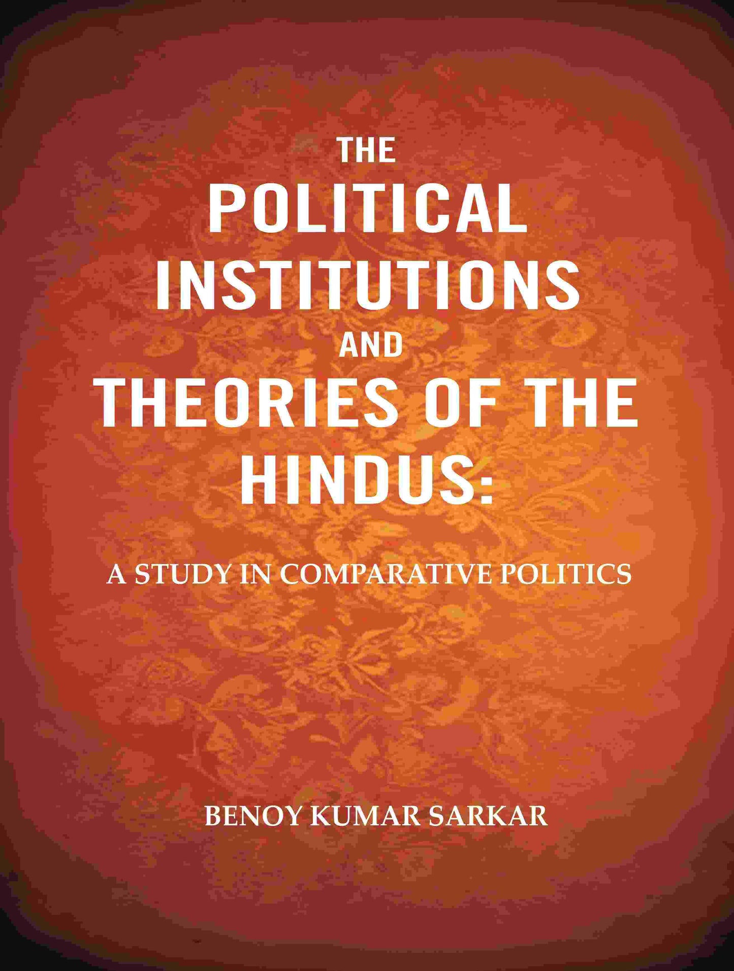 The Political Institutions and Theories of the Hindus: A Study in Comparative Politics - Gyan Books - Swadesiicart