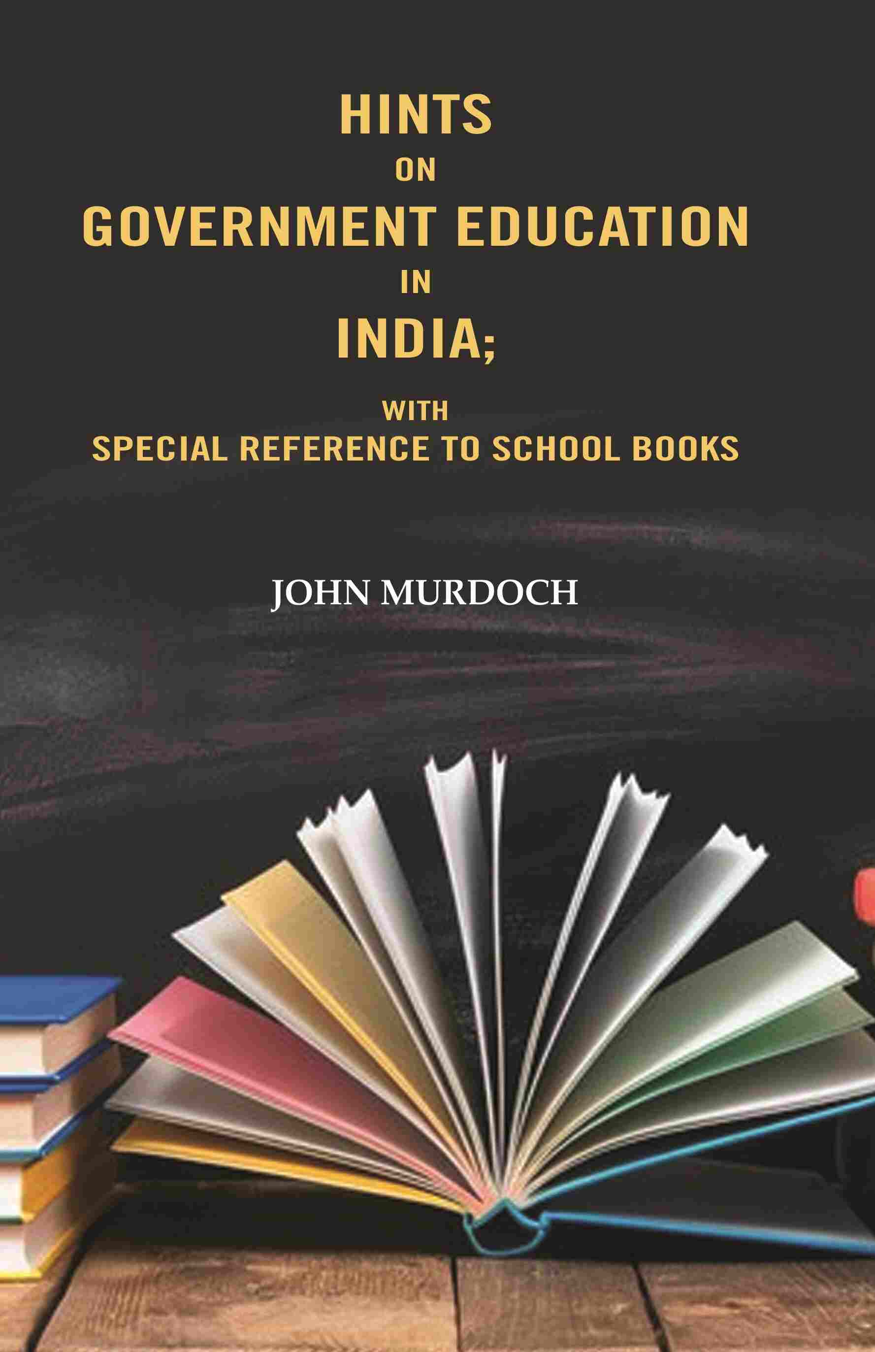 Hints on Government Education in India: With Special Reference to School Books - Gyan Books - Swadesiicart