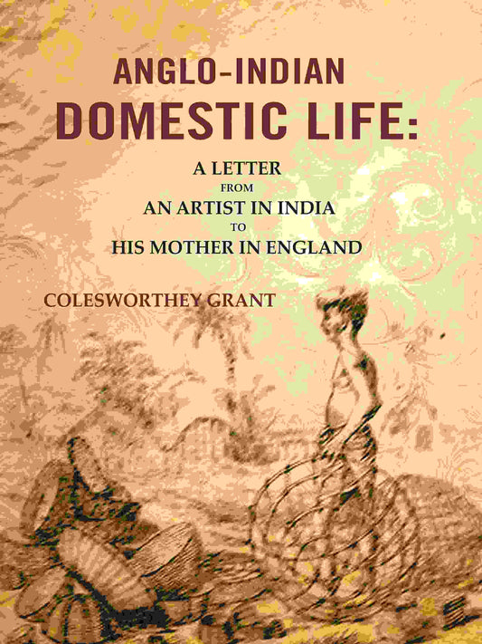 Anglo-indian Domestic Life: A Letter from an Artist in India to His Mother in England - Gyan Books - Swadesiicart