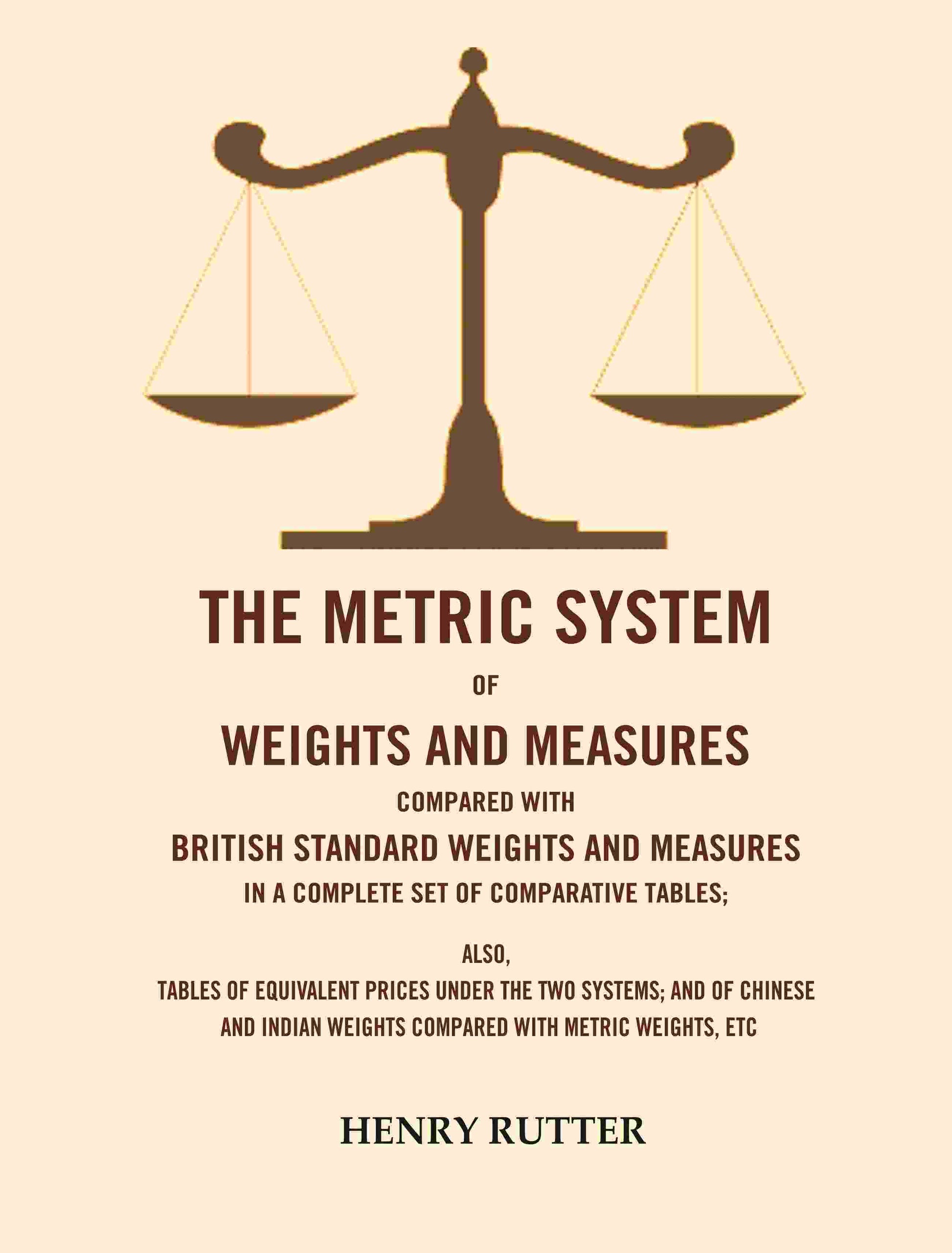 The Metric System Of Weights And Measures Compared With British Standard Weights And Measures In A Complete - Gyan Books - Swadesiicart