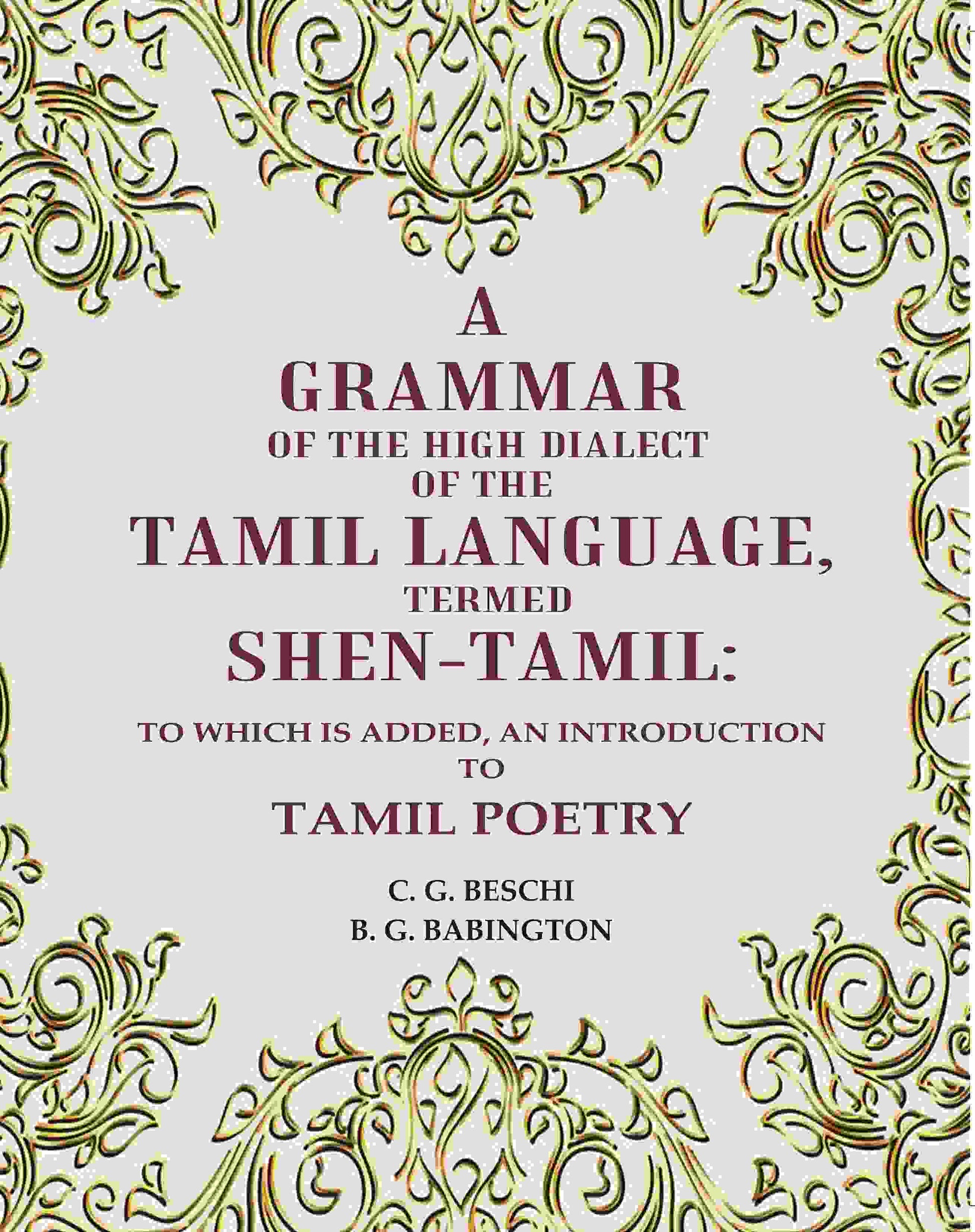 A Grammar of the High Dialect of the Tamil Language, Termed Shen-Tamil: To which is added, an Introduction to Tamil Poetry - Gyan Books - Swadesiicart
