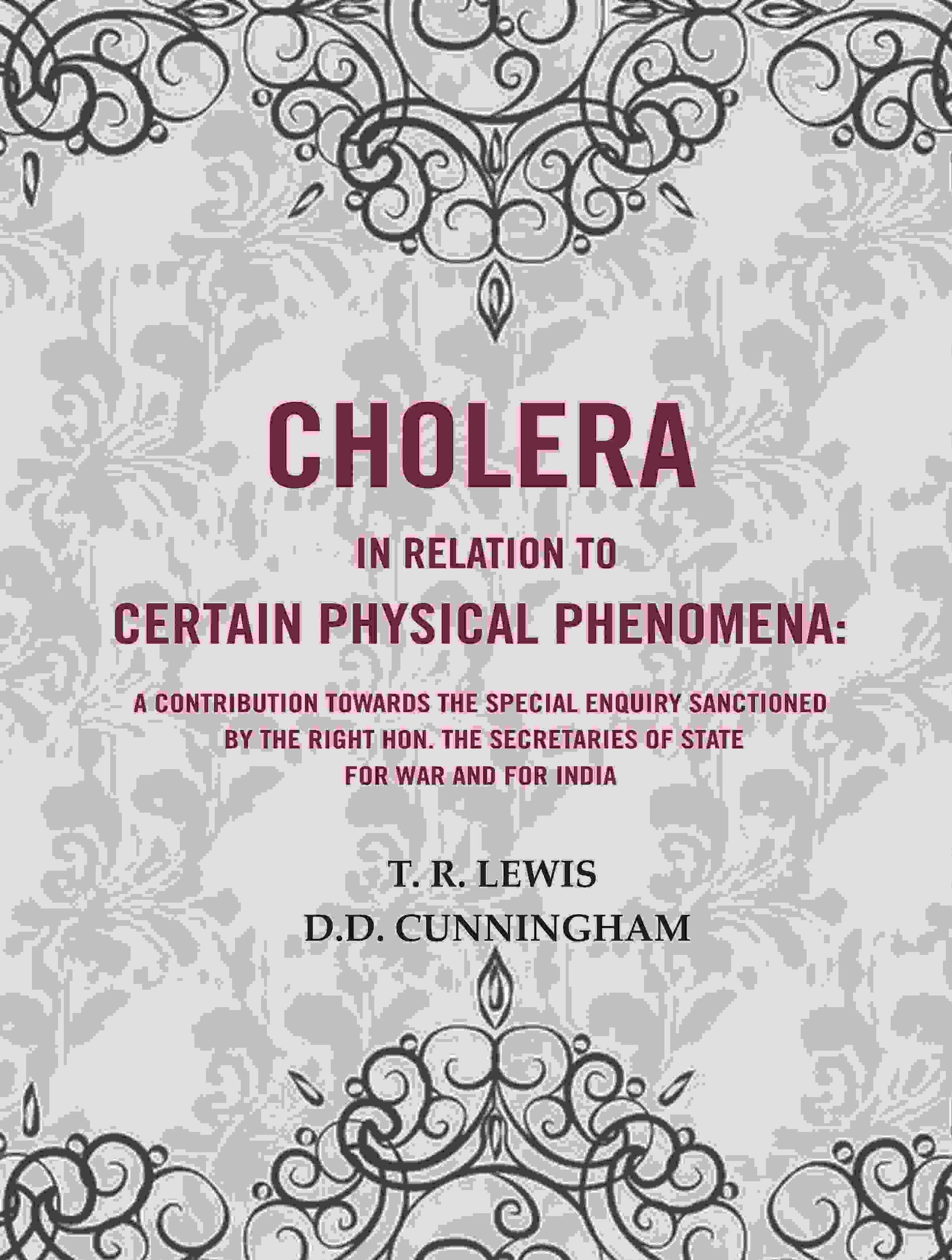 Cholera In Relation To Certain Physical Phenomena: A Contribution Towards The Special Enquiry Sanctioned - Gyan Books - Swadesiicart