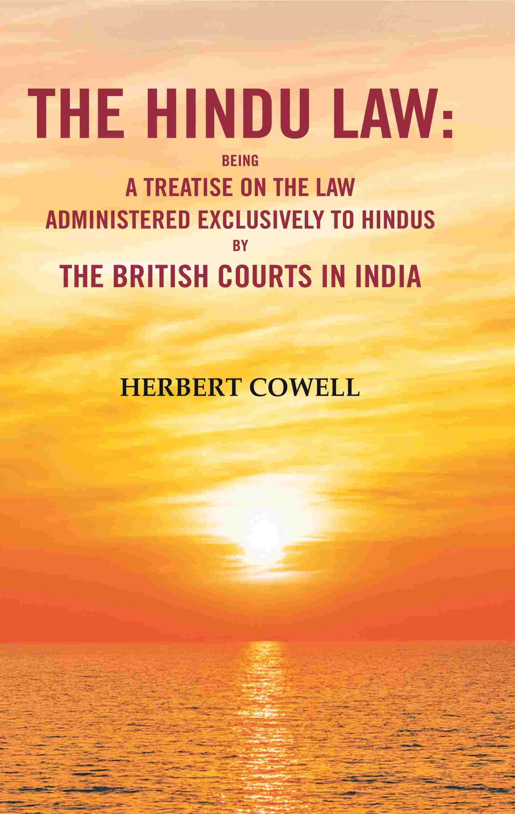 The Hindu Law: Being a Treatise on the Law Administered Exclusively to Hindus by the British Courts in India - Gyan Books - Swadesiicart