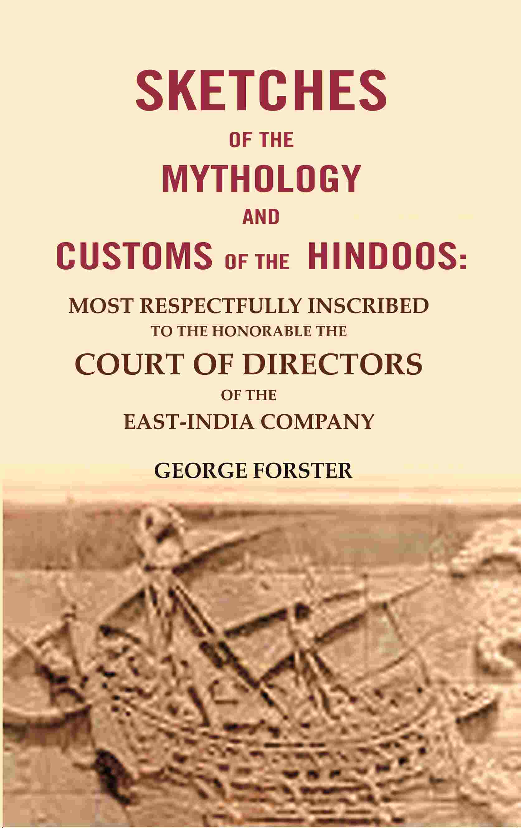 Sketches Of The Mythology And Customs Of The Hindoos: Most Respectfully Inscribed To The Honorable The - Gyan Books - Swadesiicart