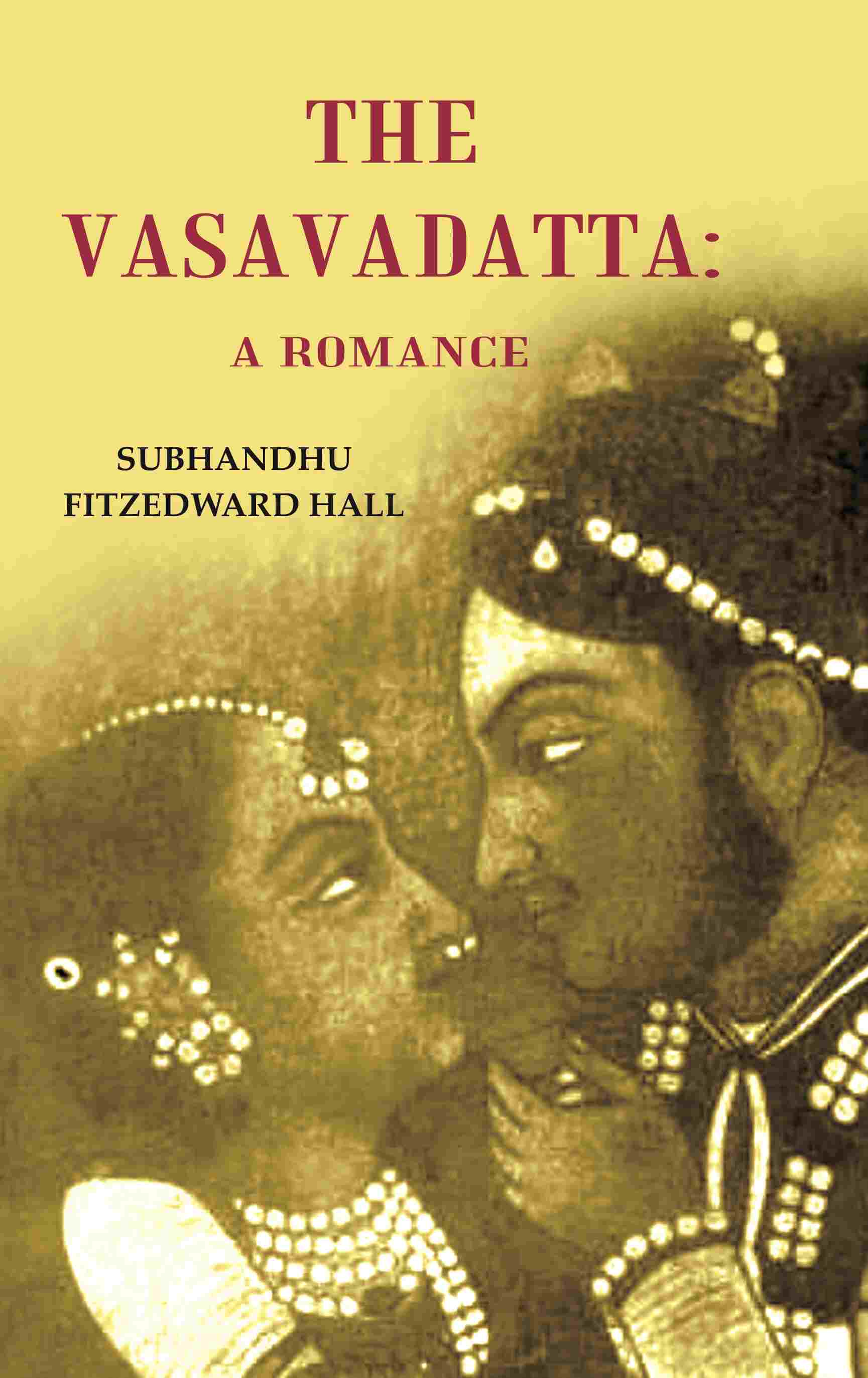 The Vasavadatta: A Romance - Gyan Books - Swadesiicart