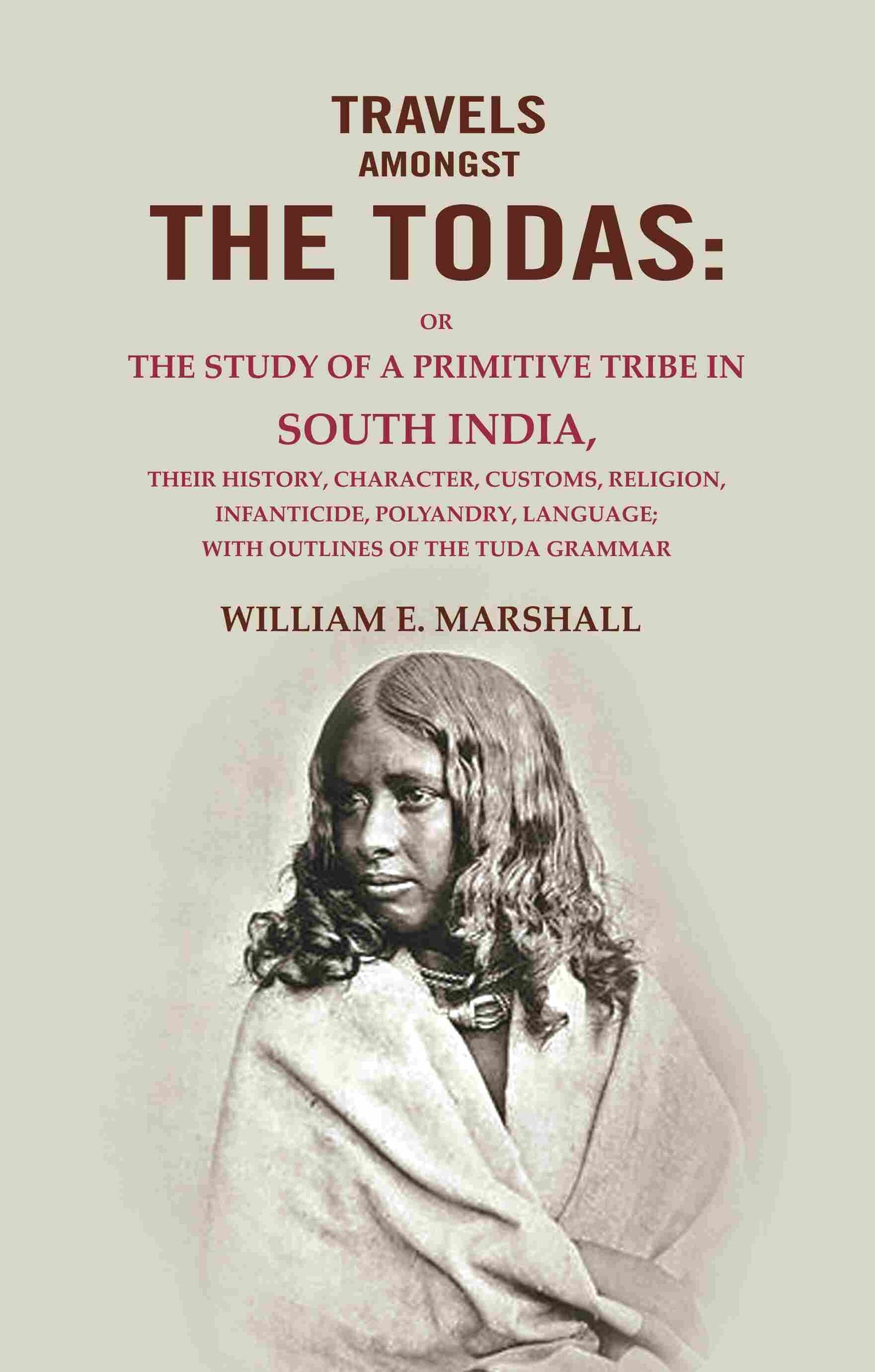 Travels Amongst The Todas: Or The Study Of A Primitive Tribe In South India, Their History, Character, - Gyan Books - Swadesiicart
