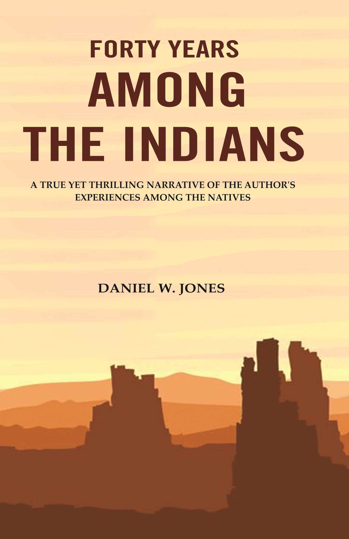 Forty Years among the Indians: A True yet Thrilling Narrative of the Author's Experiences among the Natives - Gyan Books - Swadesiicart