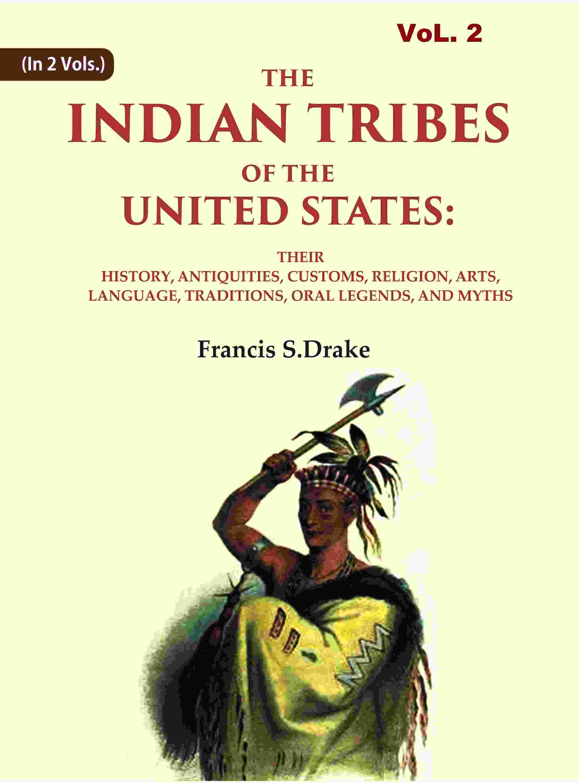 The Indian Tribes Of The United States: Their History, Antiquities, Customs, Religion, Arts, Language, - Gyan Books - Swadesiicart