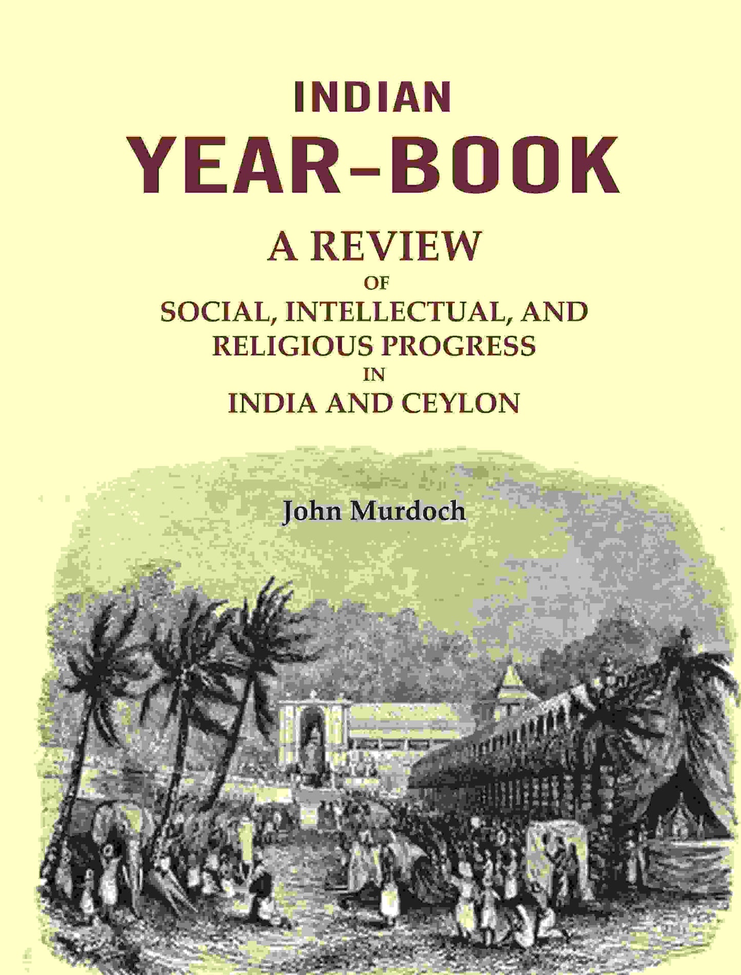 Indian Year-Book: A Review of Social, Intellectual, and Religious Progress in India and Ceylon - Gyan Books - Swadesiicart