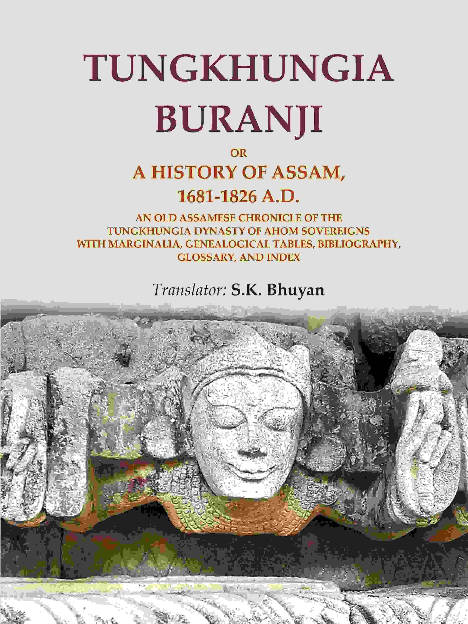 Tungkhungia Buranji Or, A History Of Assam, 1681- A.D.; An Old Assamese Chronicle Of The Tungkhungia 1826 - Gyan Books - Swadesiicart