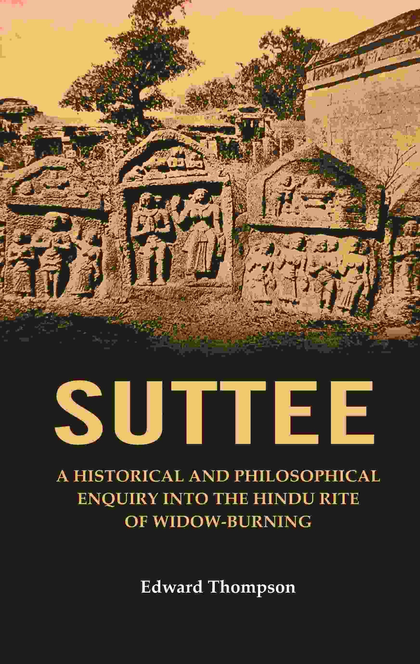 Suttee: A Historical and Philosophical Enquiry Into the Hindu Rite of Widow-Burning - Gyan Books - Swadesiicart