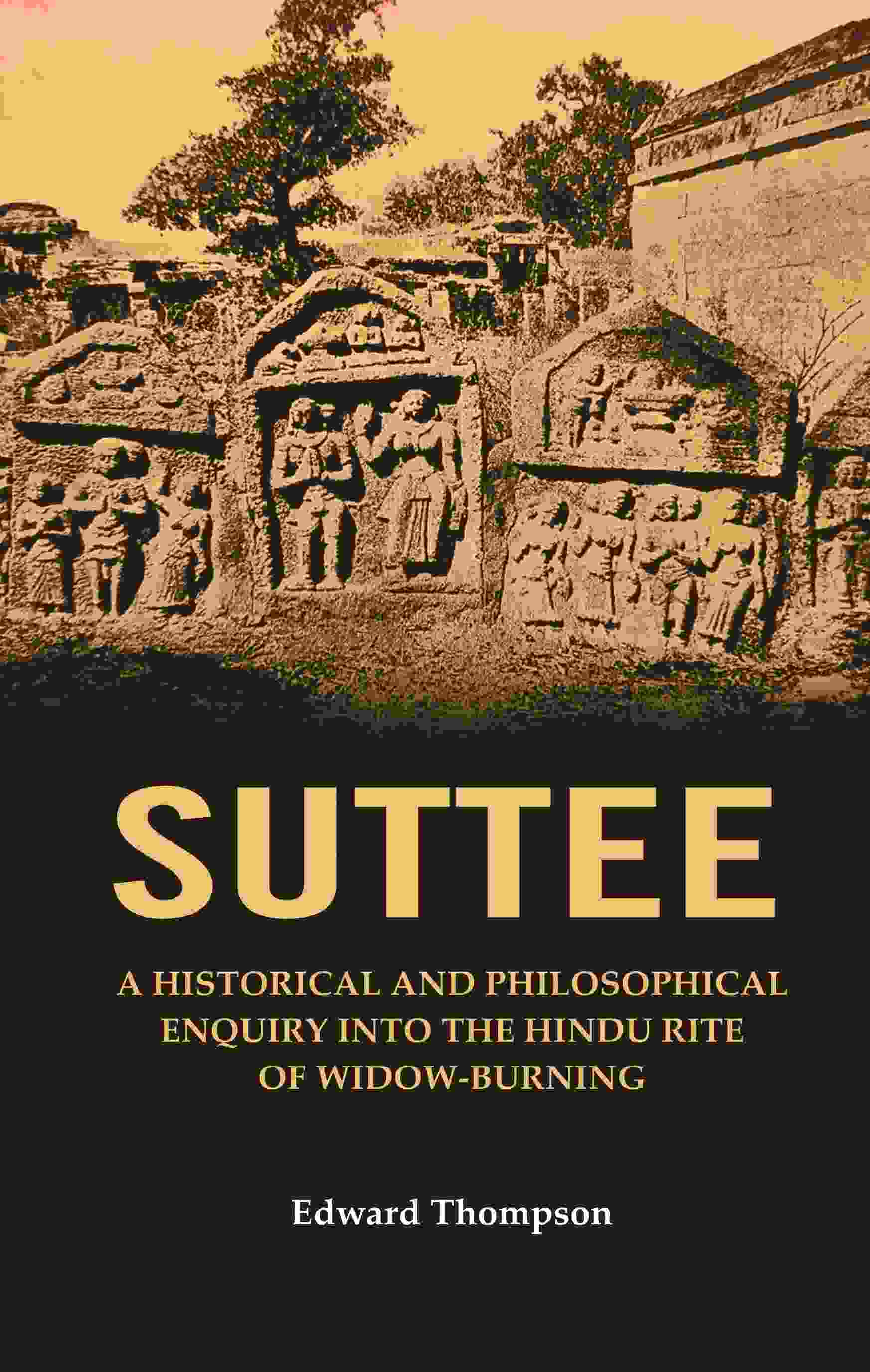 Suttee: A Historical and Philosophical Enquiry Into the Hindu Rite of Widow-Burning - Gyan Books - Swadesiicart
